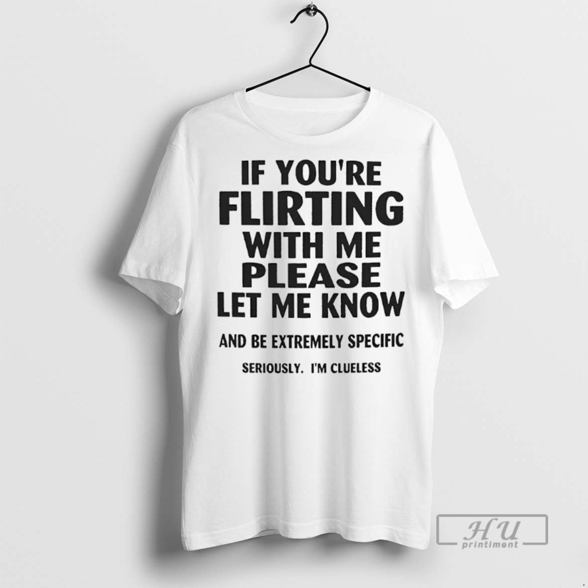 Officials If Youre Flirting With Me Please Let Me Know And Be Extremely Specific Seriously - T-Shirt, Sweatshirt, Hoodie