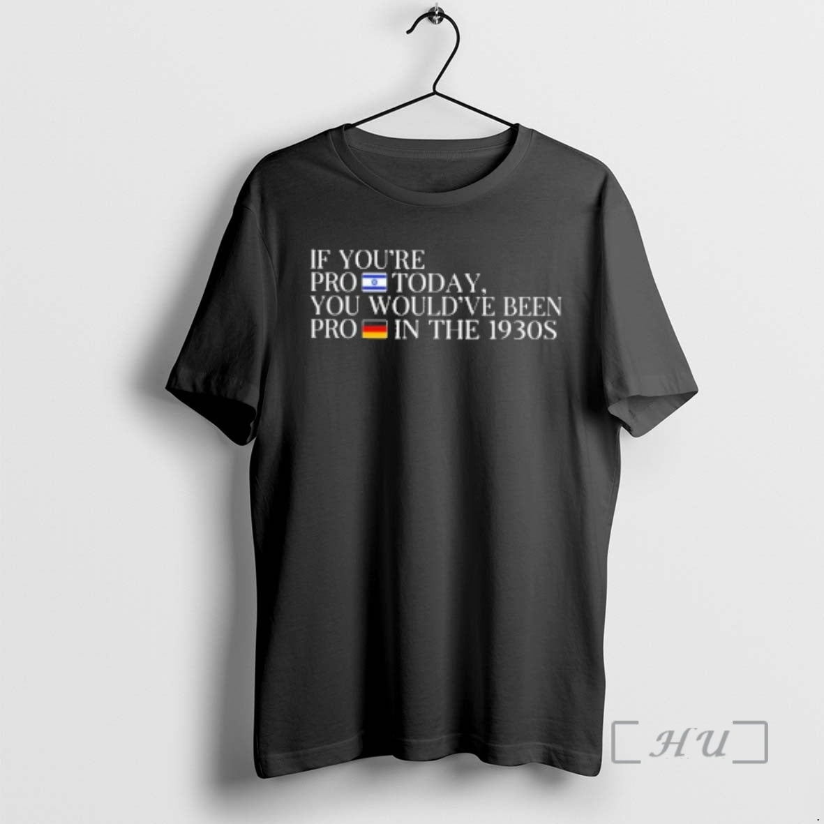 Officials If Youre Pro Isarel Today You Wouldve Been Pro Germany In The 1930s Premium - T-Shirt, Sweatshirt, Hoodie