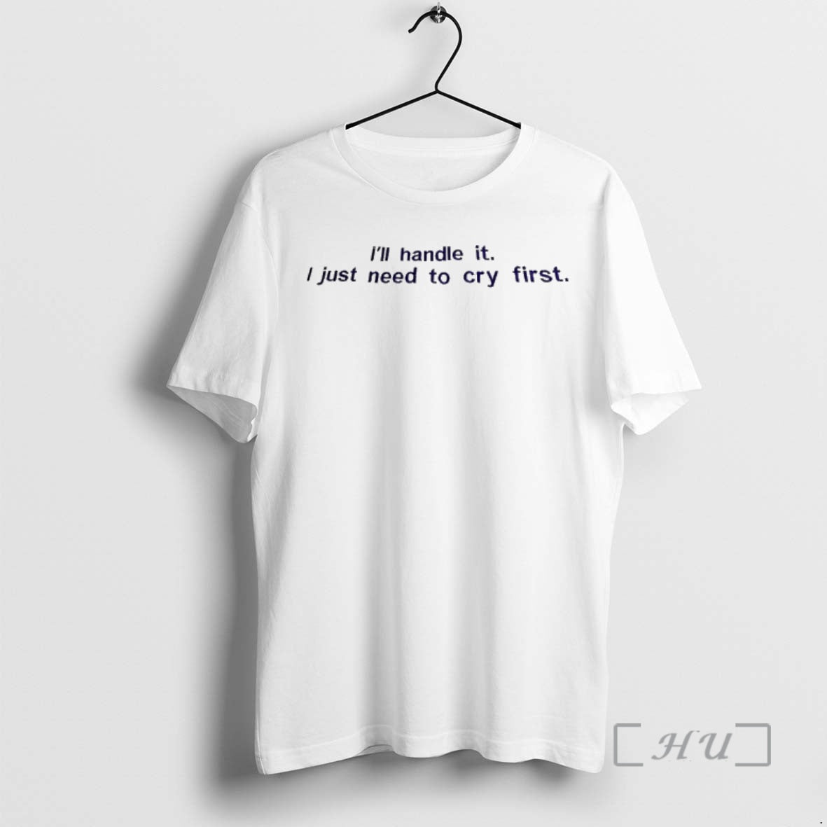 Officials Ill Handle It I Just Need To Cry First Unisex T-shirt, Sweatshirt, Hoodie, Long Sleeve Tee - T-Shirt, Sweatshirt, Hoodie