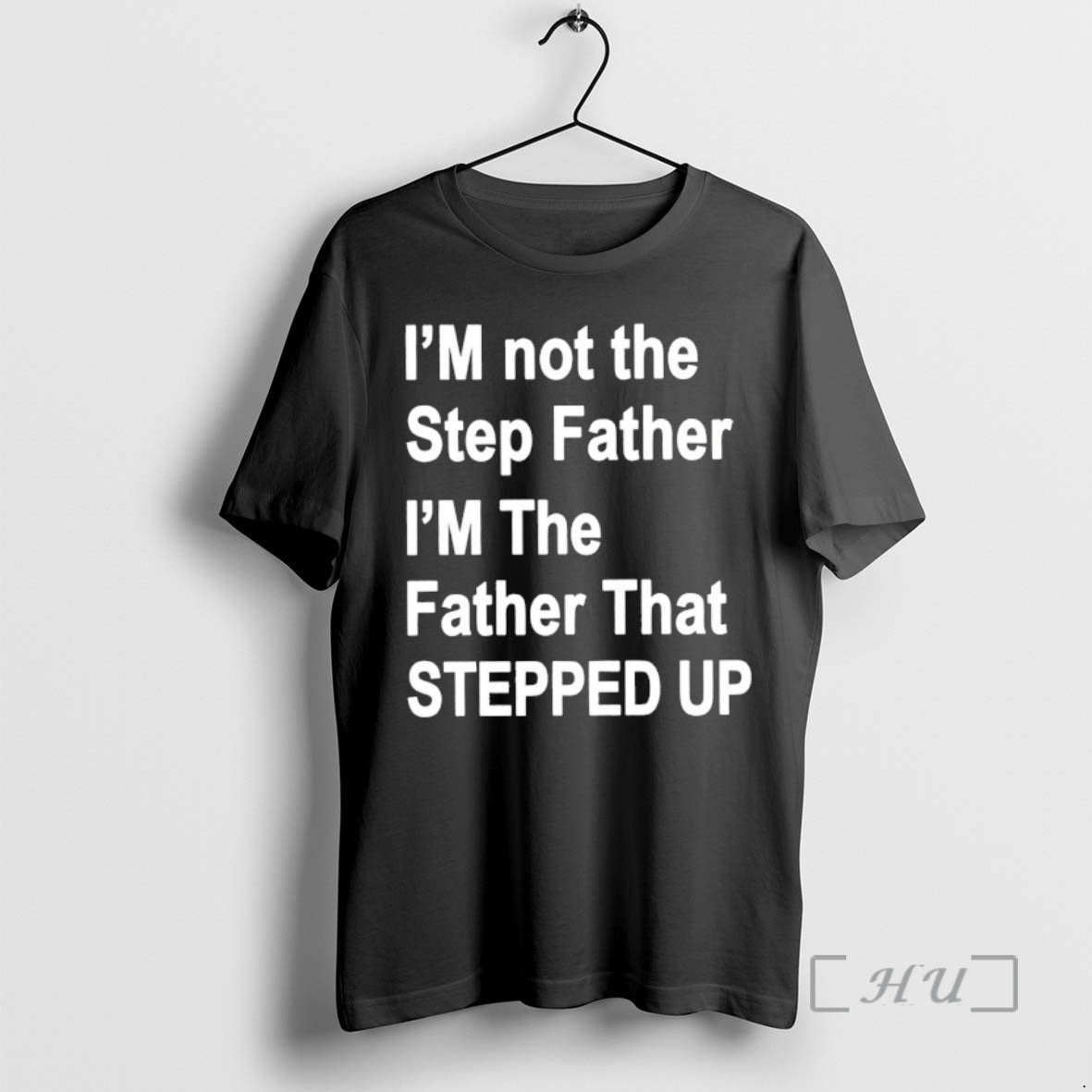Officials Im Not The Father Step Im The Father That Stepped Up Premium T Shirts Unisex T-shirt, Sweatshirt, Hoodie, Long Sleeve Tee - T-Shirt, Sweatshirt, Hoodie