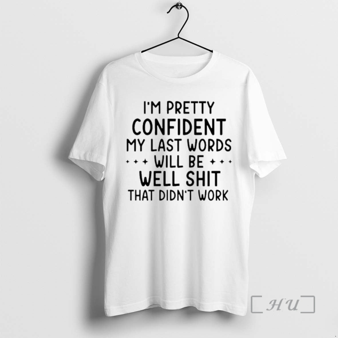 Officials Im Pretty Confident My Last Words Will Be Well Shit That Didnt Work Premium - T-Shirt, Sweatshirt, Hoodie