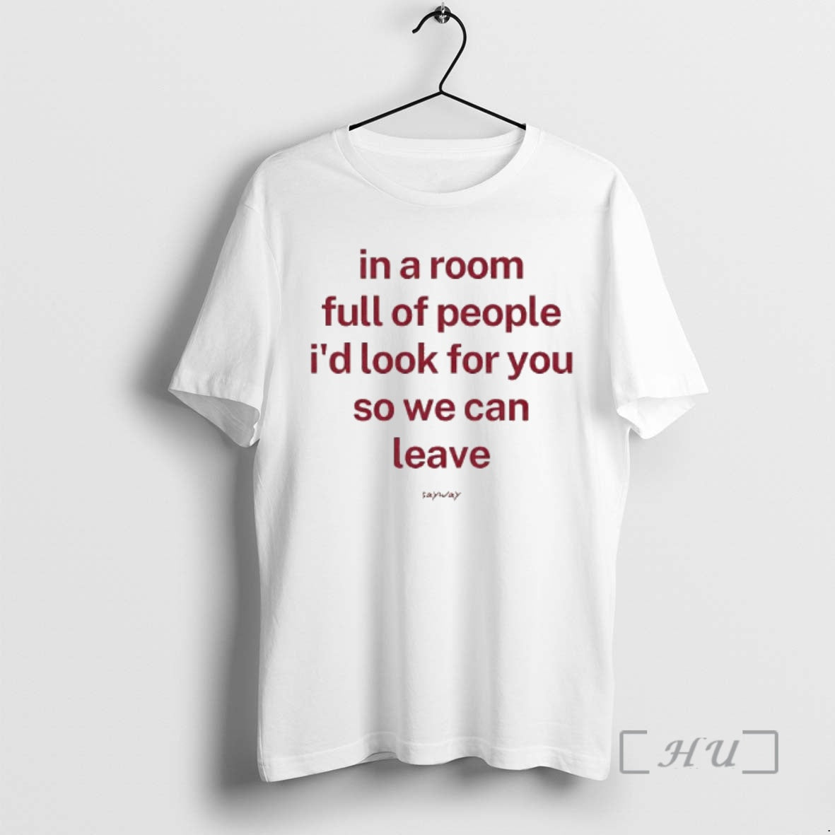 Officials In A Room Full Of People Id Look For You So We Can Leave - T-Shirt, Sweatshirt, Hoodie