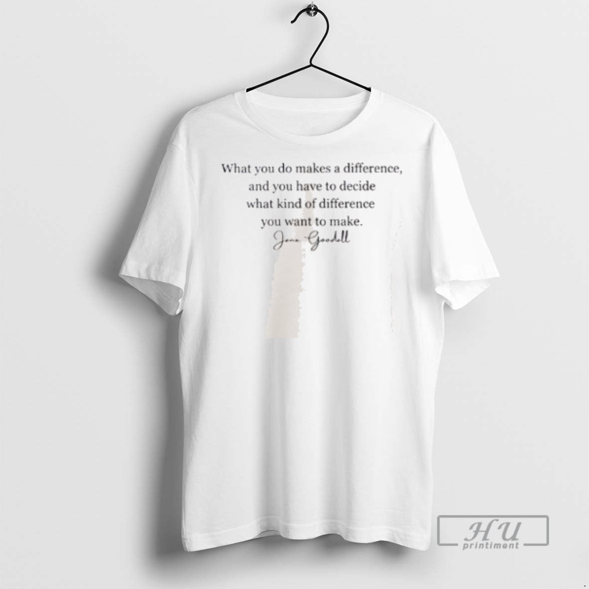 Officials Jane Goodall What You Do Makes A Difference And You Have T Shirt Unisex T-shirt, Sweatshirt, Hoodie, Long Sleeve Tee - T-Shirt, Sweatshirt, Hoodie