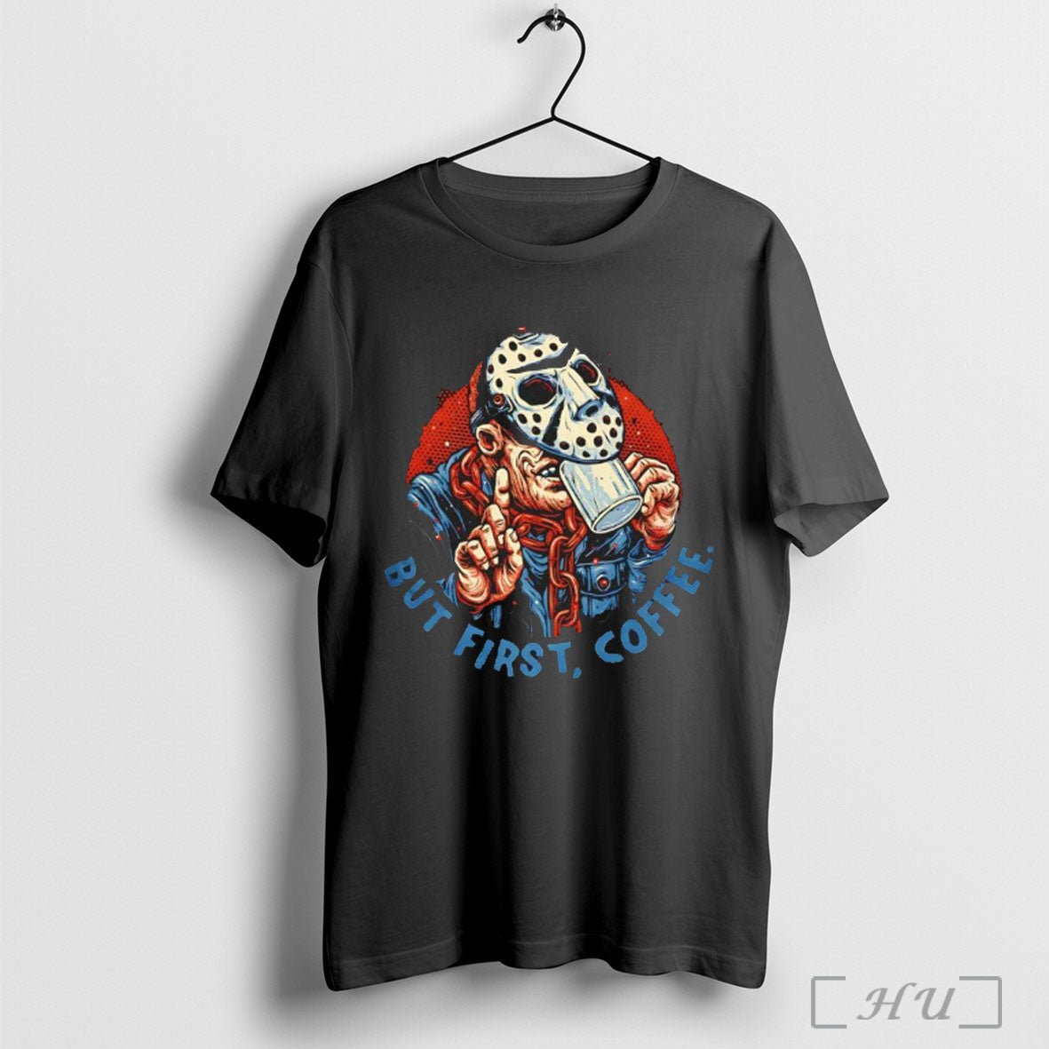 Officials Jason Voorhees But First Coffee Graphic T Shirt Unisex T-shirt, Sweatshirt, Hoodie, Long Sleeve Tee - T-Shirt, Sweatshirt, Hoodie