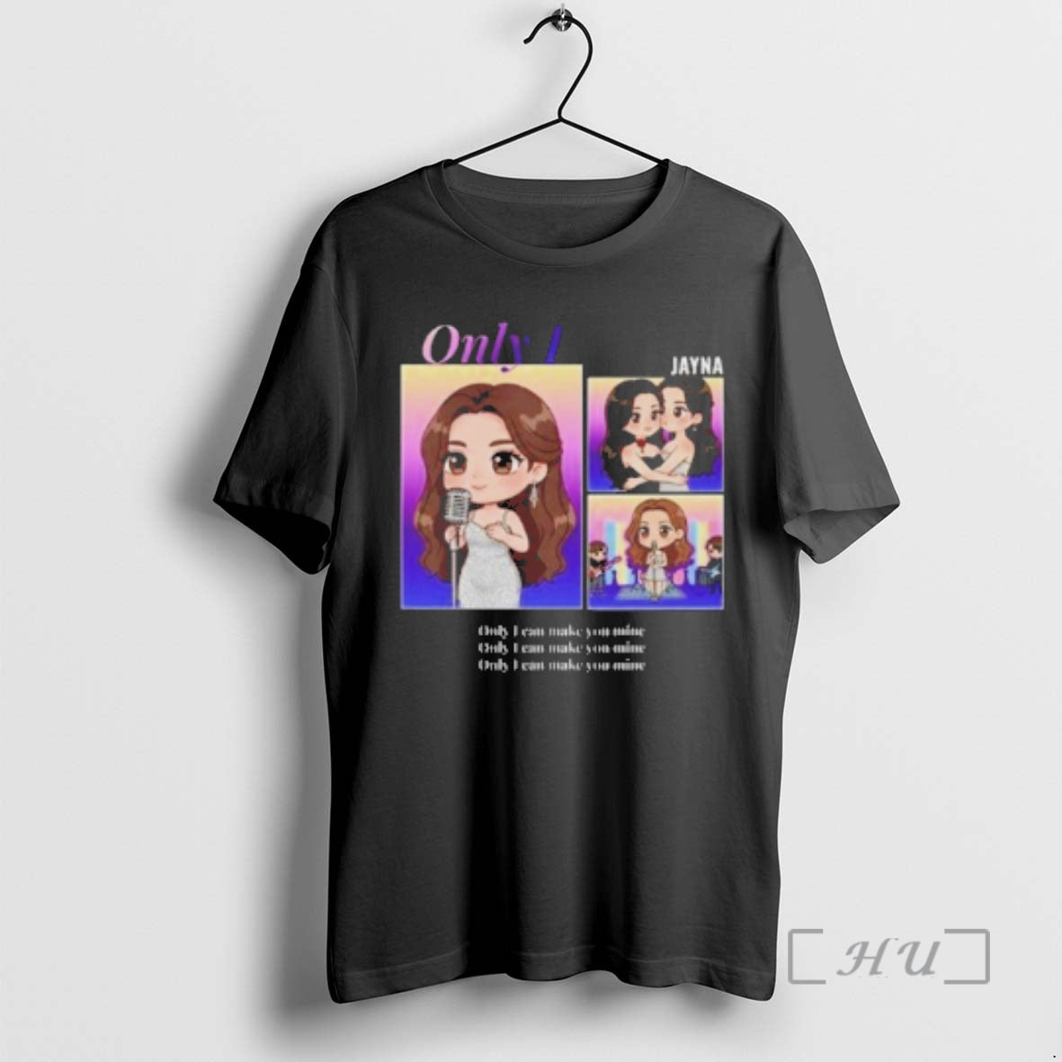 Officials Jayna Only I Can Make You Mine - T-Shirt, Sweatshirt, Hoodie