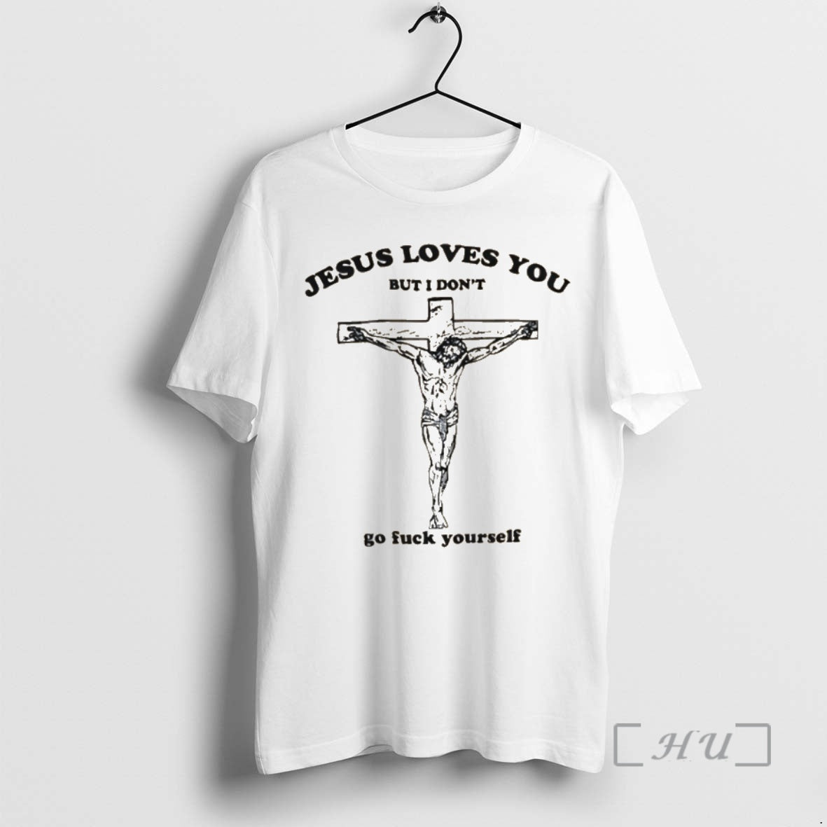 Officials Jesus Loves You But I Dont Go Fuck Yourself - T-Shirt, Sweatshirt, Hoodie