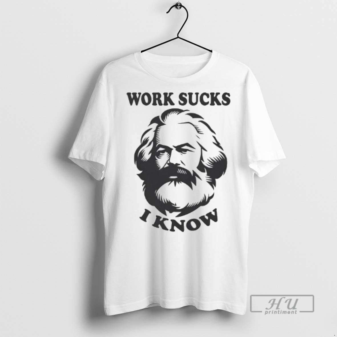 Officials Karl Marx Work Sucks I Know T Shirts Unisex T-shirt, Sweatshirt, Hoodie, Long Sleeve Tee - T-Shirt, Sweatshirt, Hoodie
