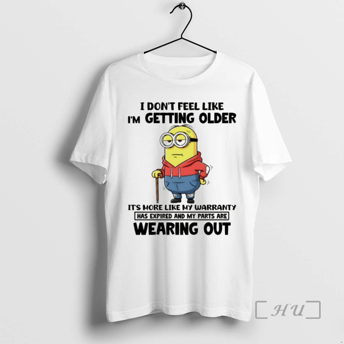 Officials Minion I Dont Feel Like Im Getting Older Its More Like My Warranty Has - T-Shirt, Sweatshirt, Hoodie