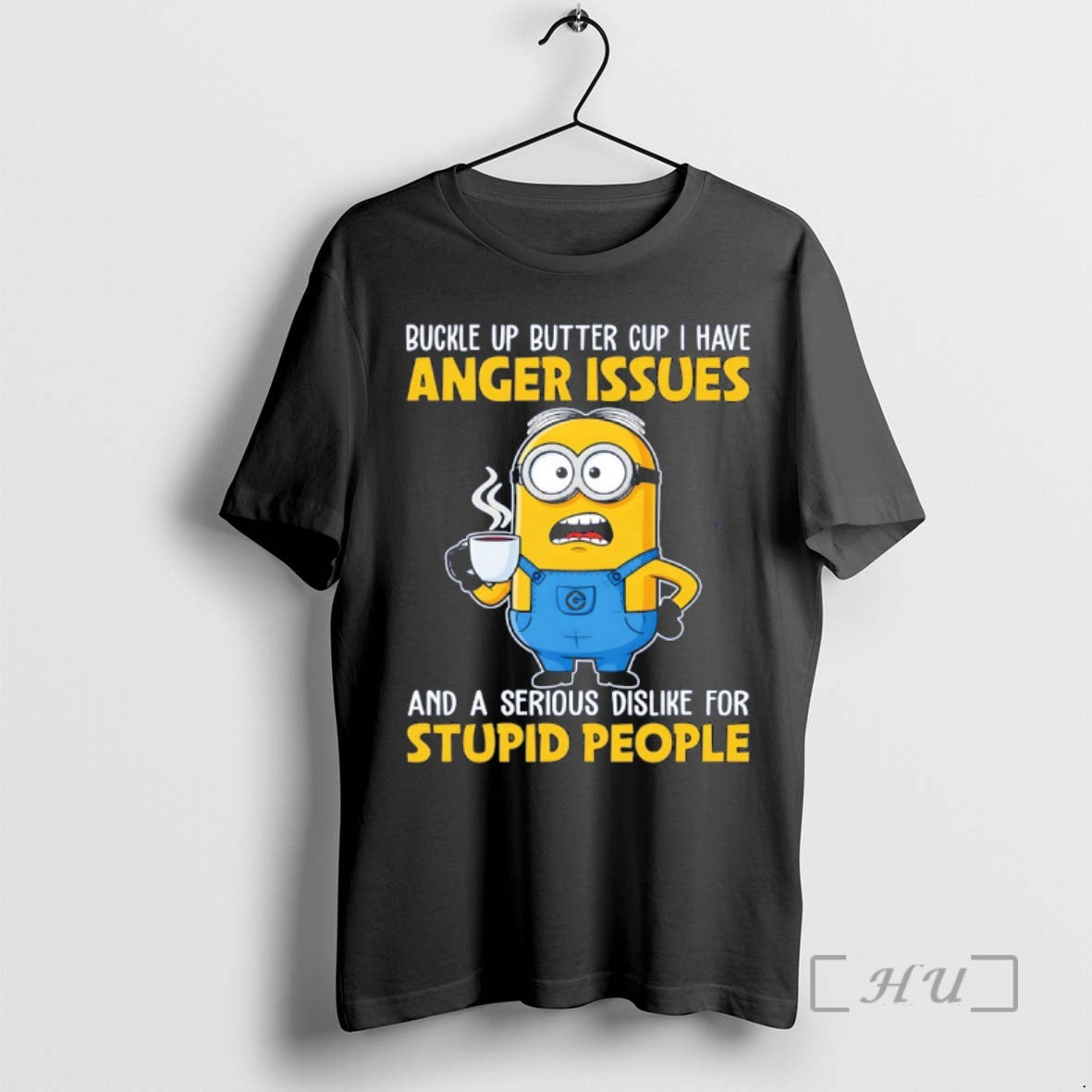 Officials Minion Buckle Up Butter Cup I Have Anger Issues And A Serious Dislike For - T-Shirt, Sweatshirt, Hoodie