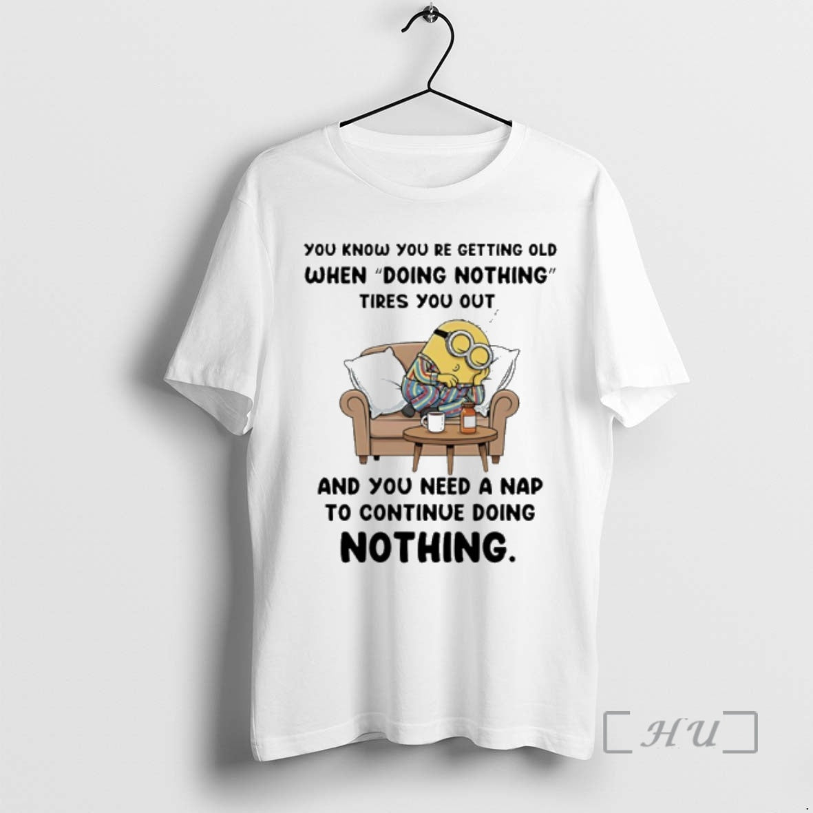 Officials Minion You Know You Re Getting Old When Doing Nothing Tires You Out Premium - T-Shirt, Sweatshirt, Hoodie