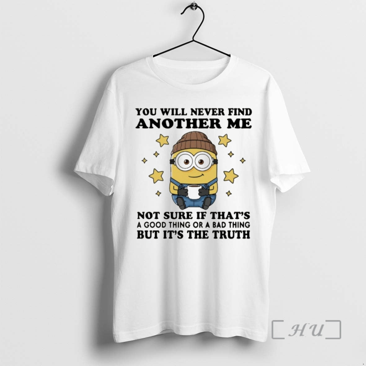 Officials Minion You Will Never Find Another Me Not Sure If Thats A Good Thing - T-Shirt, Sweatshirt, Hoodie