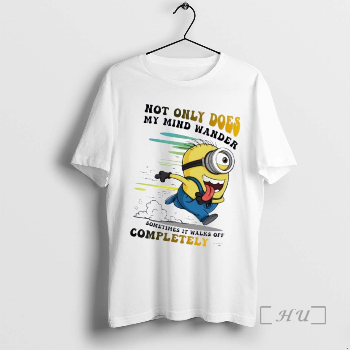 Officials Minions Not Only Does My Mind Wander Sometimes It Walks Off Completely Premium - T-Shirt, Sweatshirt, Hoodie
