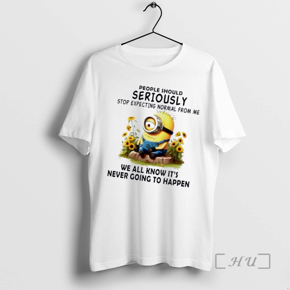 Officials Minions People Should Seriously Stop Expecting Normal From Me We All Know Its Never - T-Shirt, Sweatshirt, Hoodie