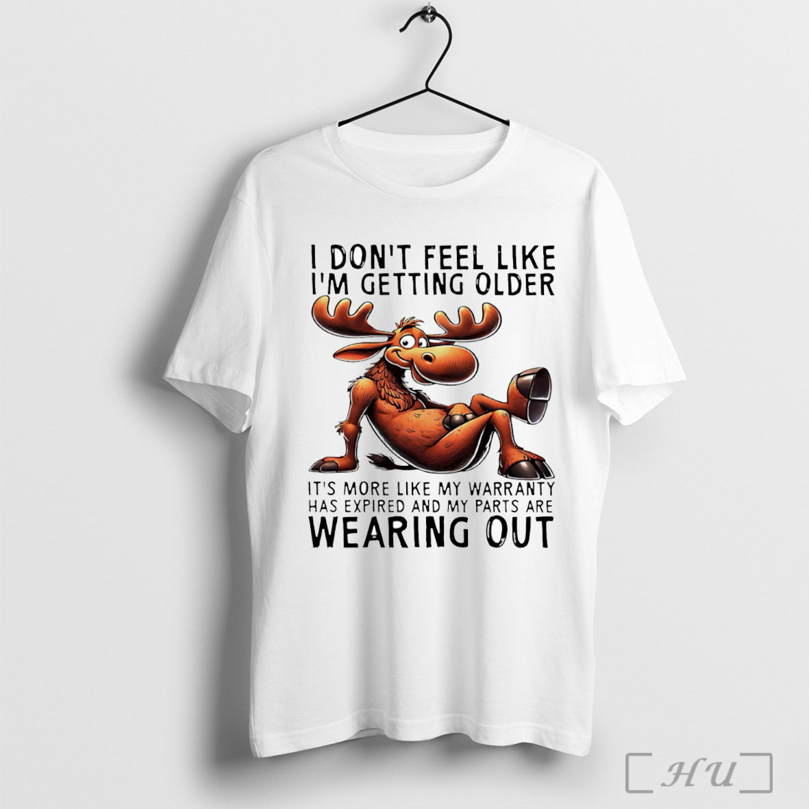 Officials Moose I Dont Feel Like Im Getting Older Its More Like My Warranty Unisex T-shirt, Sweatshirt, Hoodie, Long Sleeve Tee - T-Shirt, Sweatshirt, Hoodie