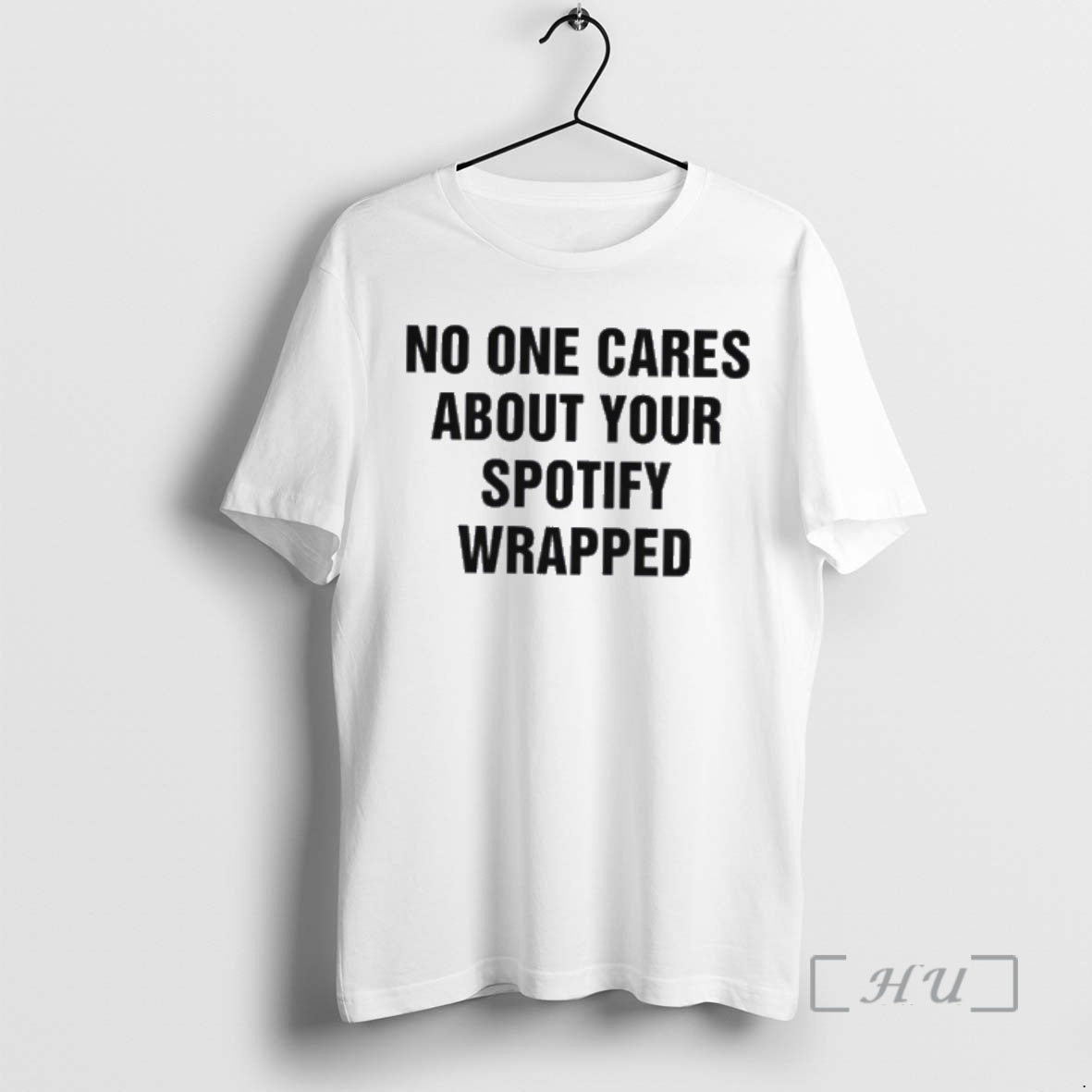 Officials No One Cares About Your Spotify Wrapped - T-Shirt, Sweatshirt, Hoodie
