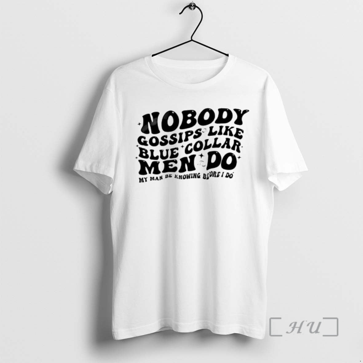 Officials Nobody Gossips Like Men Do Blue Collar My Man Be Knowing Before I Do - T-Shirt, Sweatshirt, Hoodie