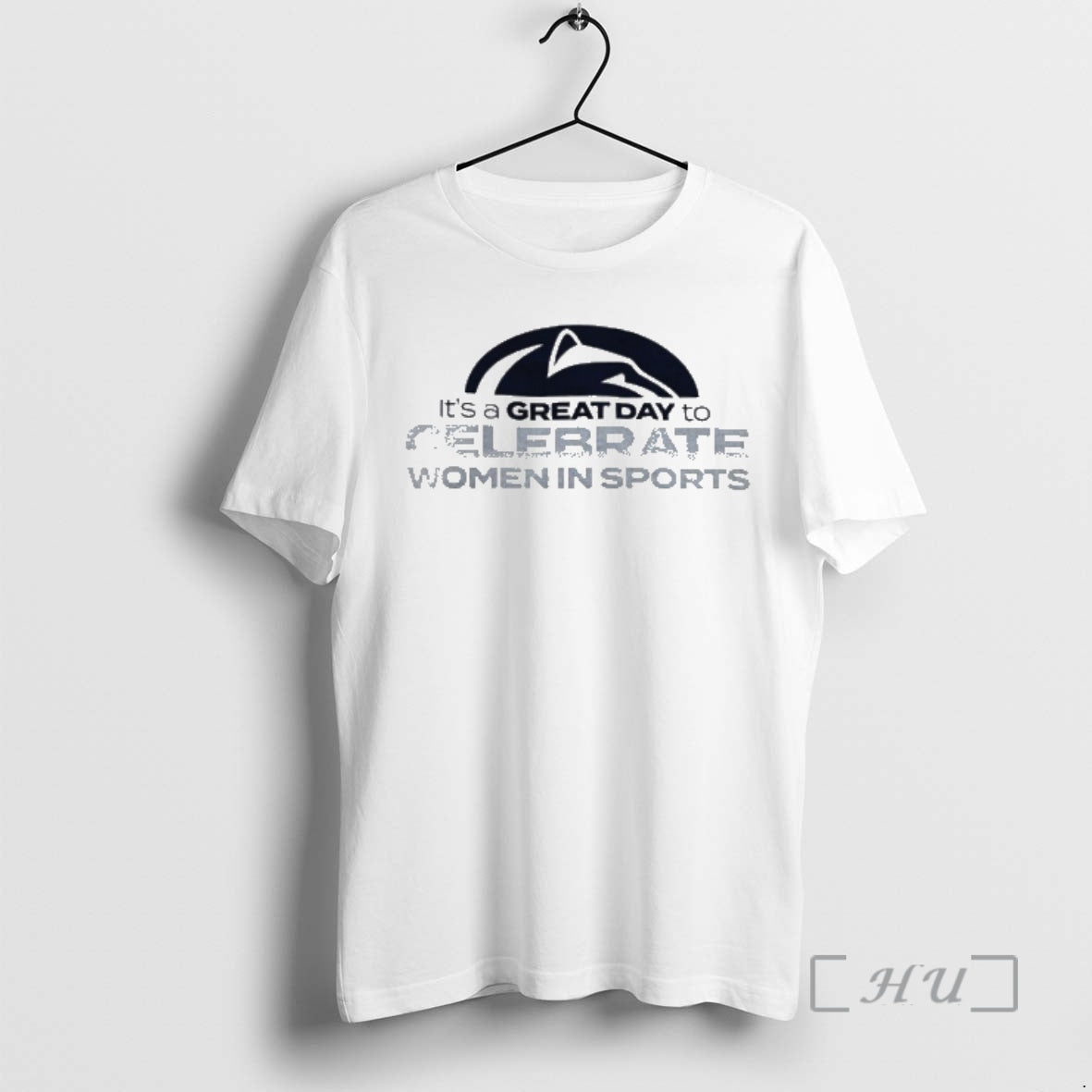Officials Penn State Nittany Lions Its A Great Day To Celebrate Women In Sports Premium - T-Shirt, Sweatshirt, Hoodie