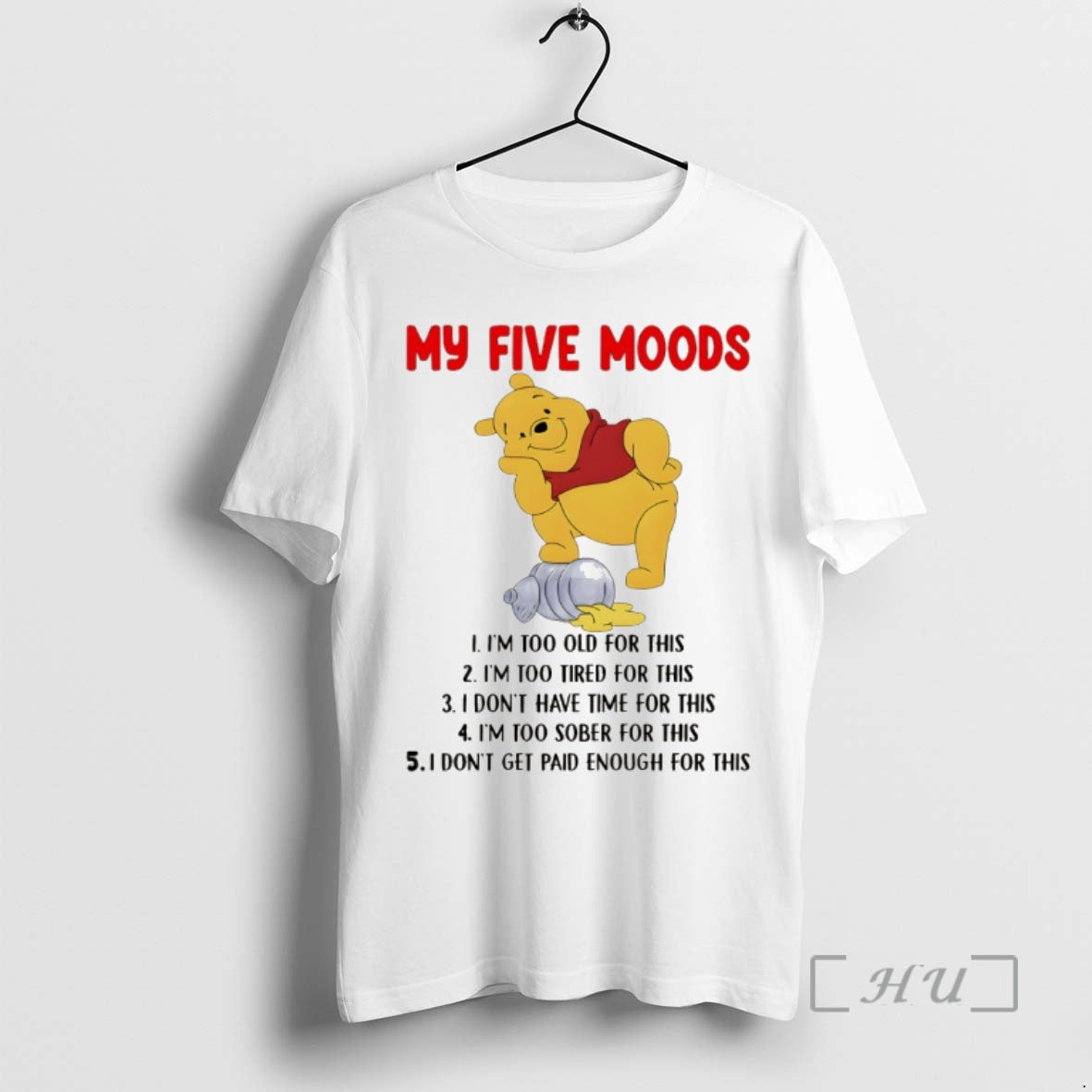 Officials Pooh My Five Moods Im Too Old For This Im Too Tired For This - T-Shirt, Sweatshirt, Hoodie
