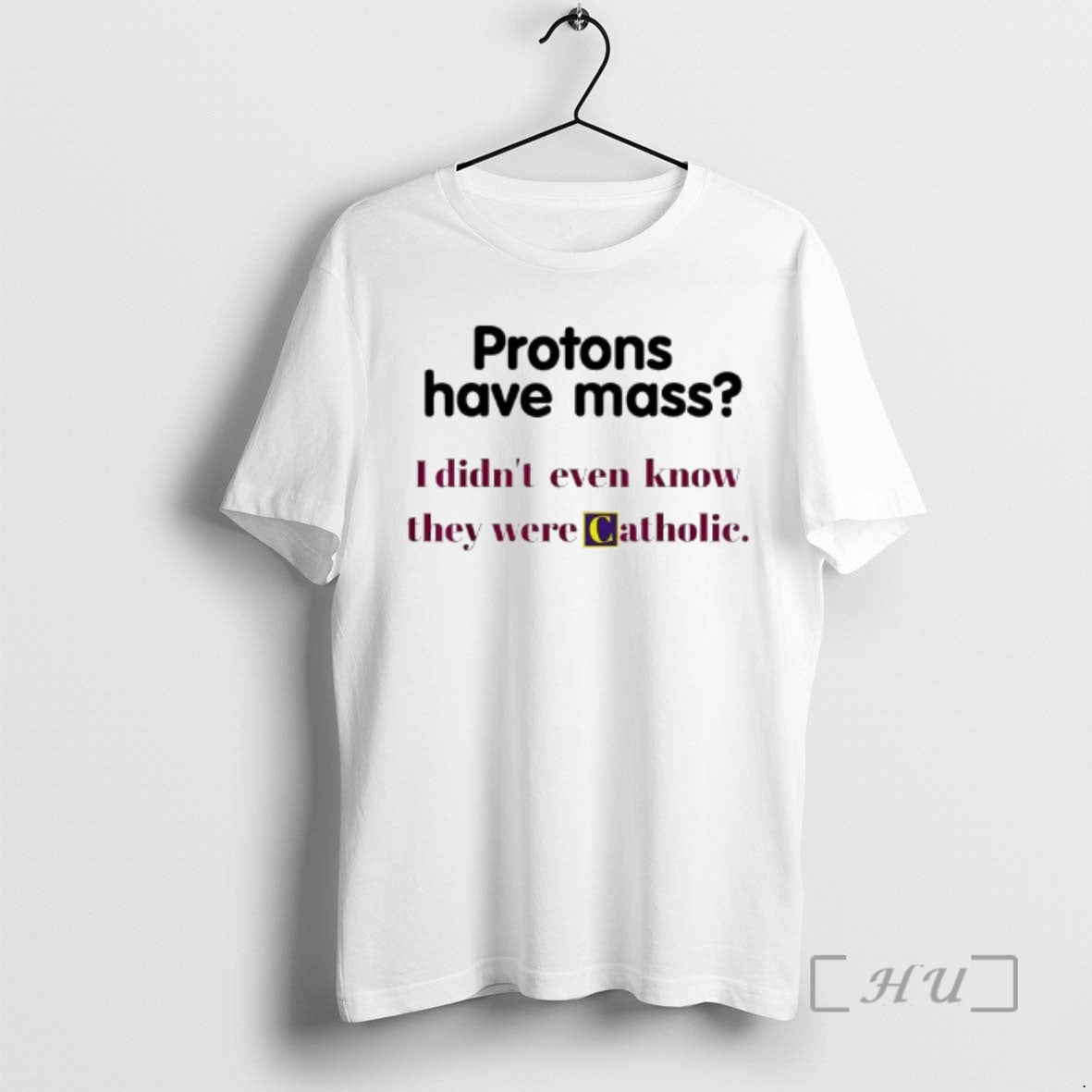 Officials Protons Have Mass I Didnt Even Know They Were Catholic Premium T Shirts Sweater - T-Shirt, Sweatshirt, Hoodie