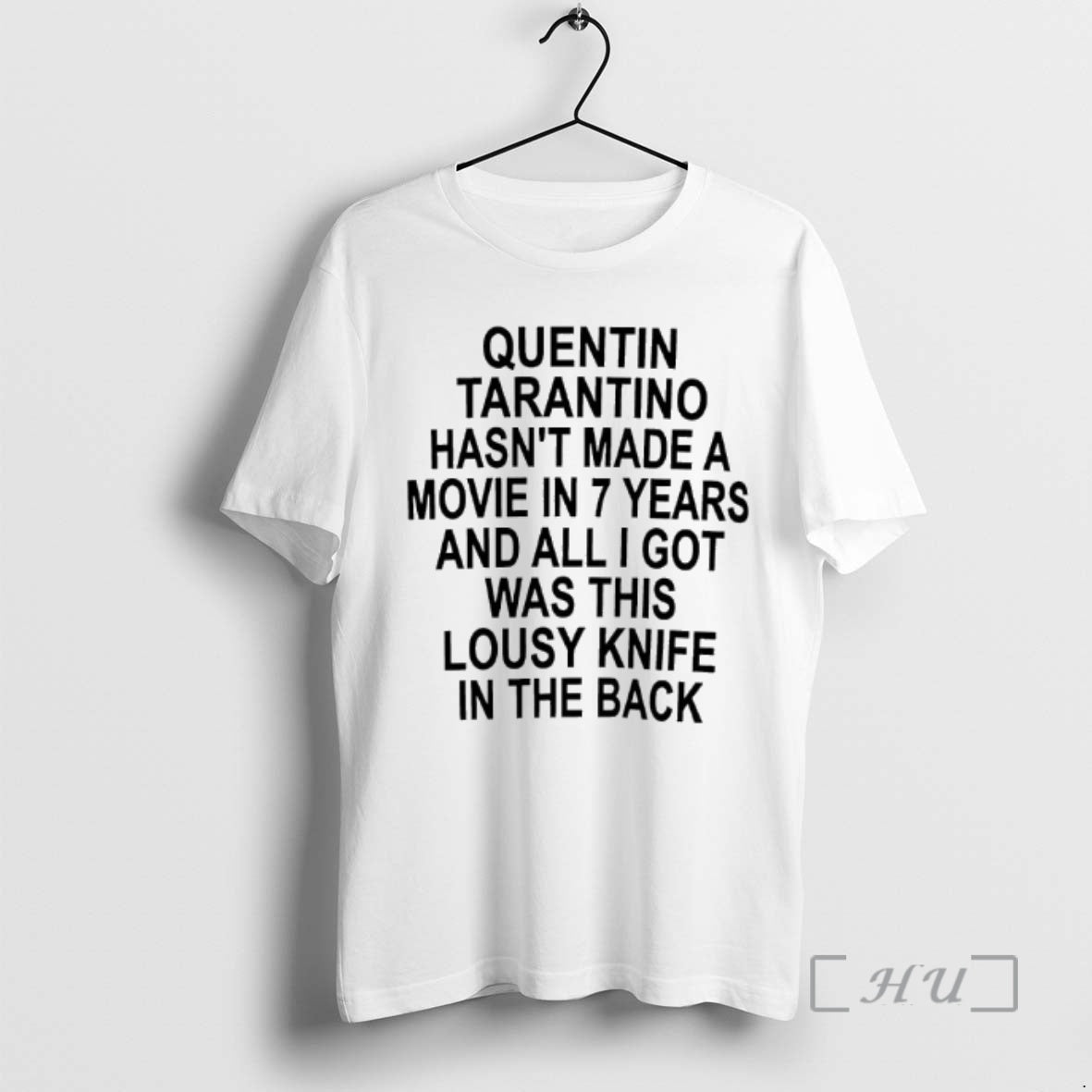 Officials Quentin Tarantino Hasnt Made A Movie In 7 Years And All I Got Was - T-Shirt, Sweatshirt, Hoodie