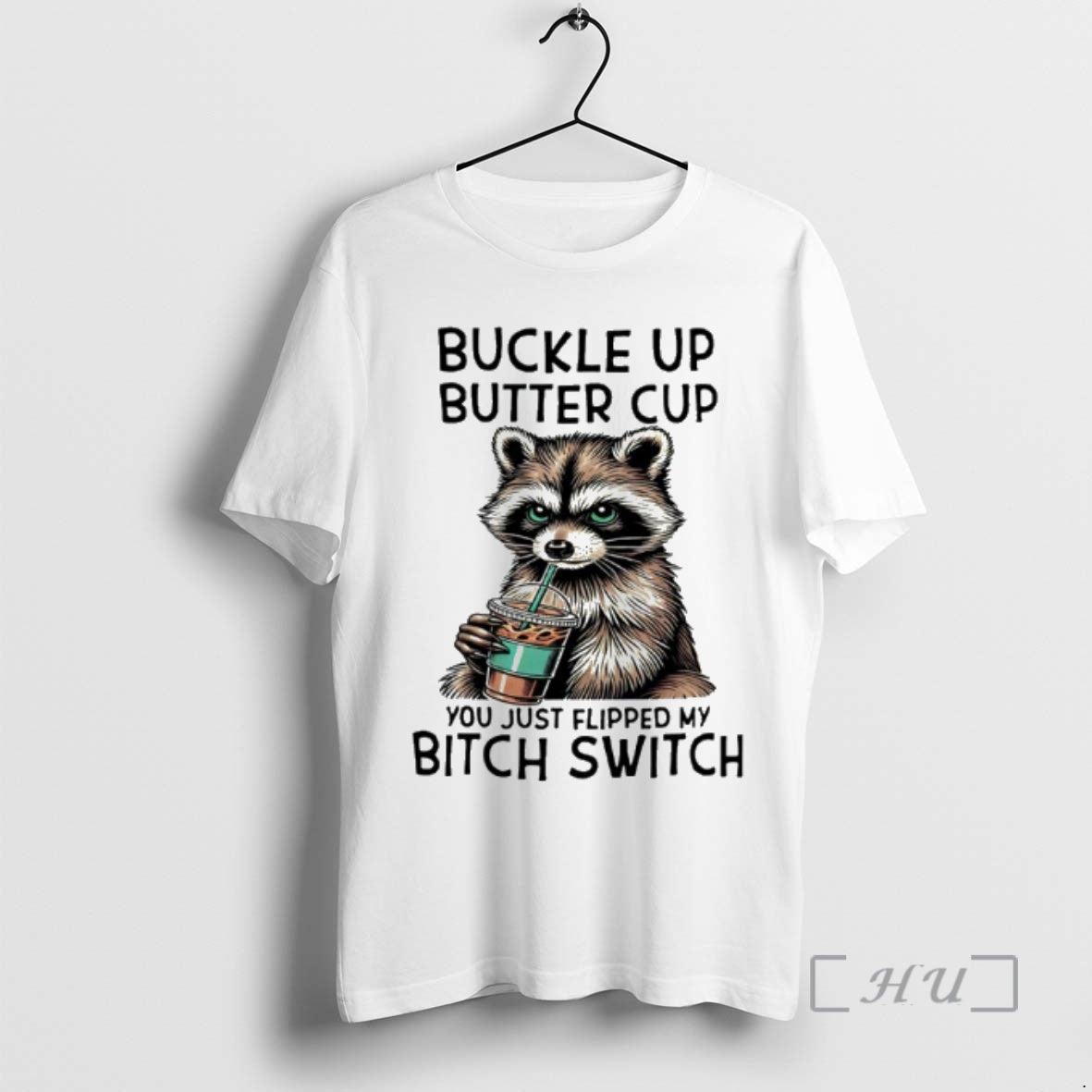 Officials Raccoon Drink Coffee Buckle Up Buttercup You Just Flipped My Bitch Switch Premium - T-Shirt, Sweatshirt, Hoodie