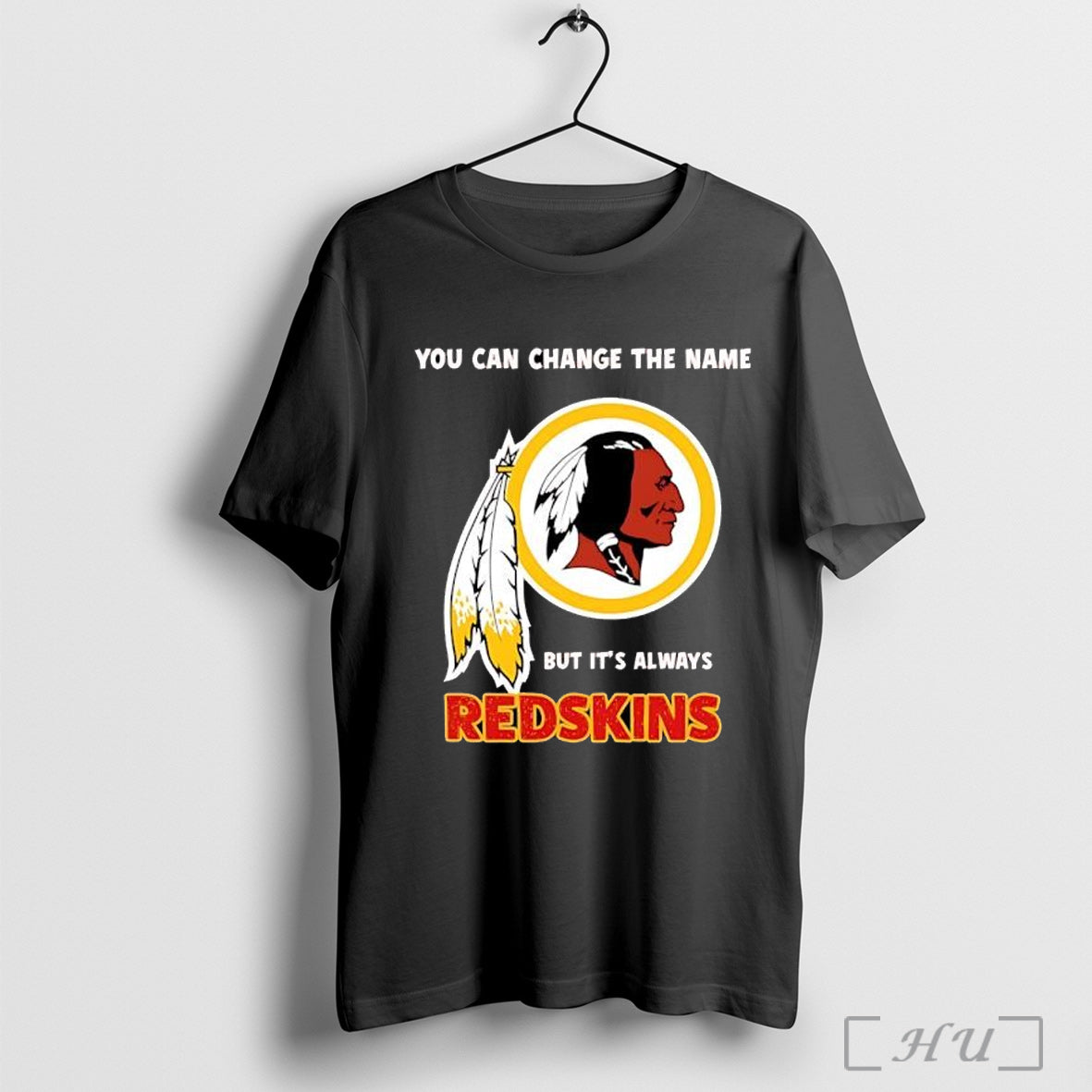 Officials Redskins You Can Change The Name But Its Always Redskins Football Fan Posters Unisex T-shirt, Sweatshirt, Hoodie, Long Sleeve Tee - T-Shirt, Sweatshirt, Hoodie