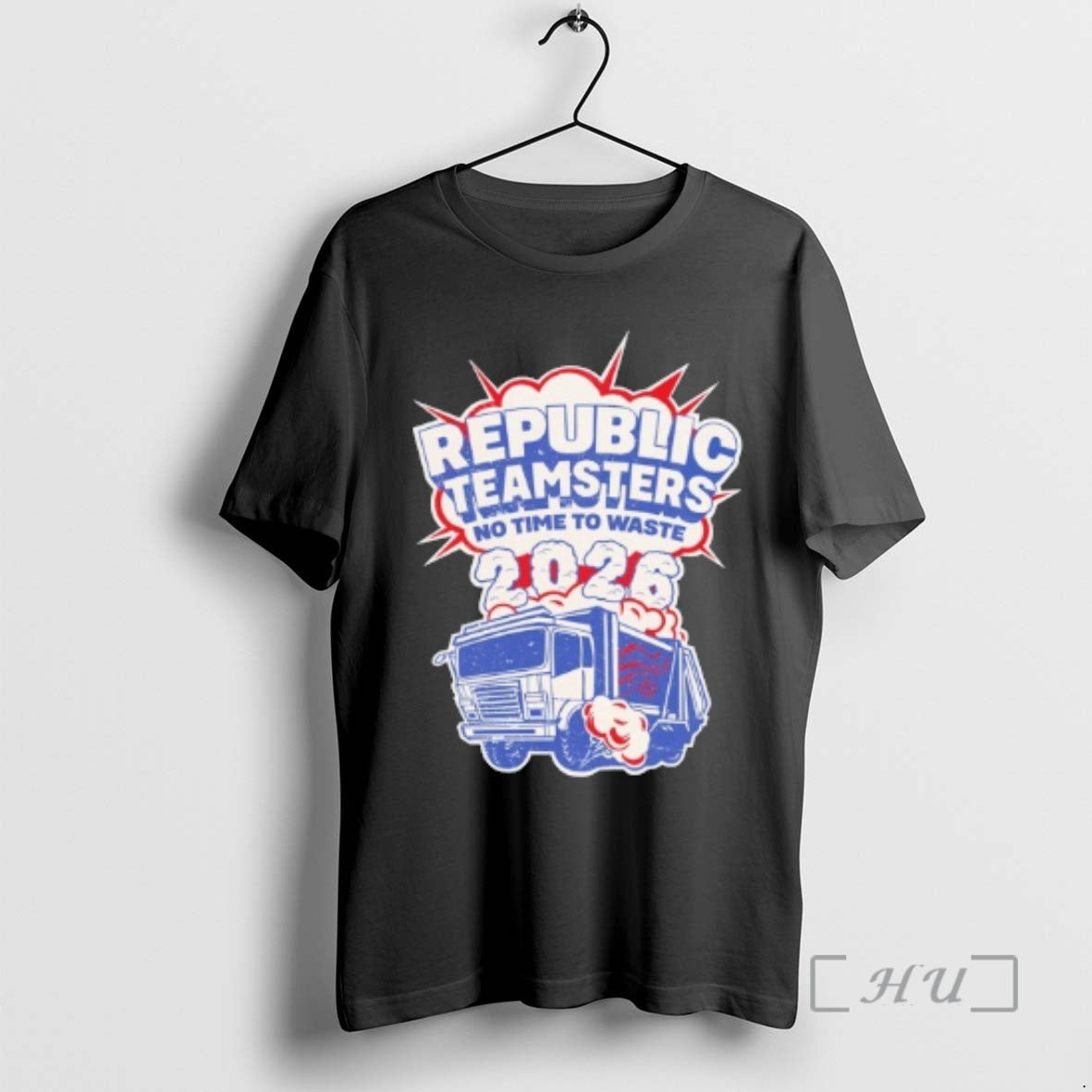 Officials Republic Teamsters No Time To Waste 2026 - T-Shirt, Sweatshirt, Hoodie