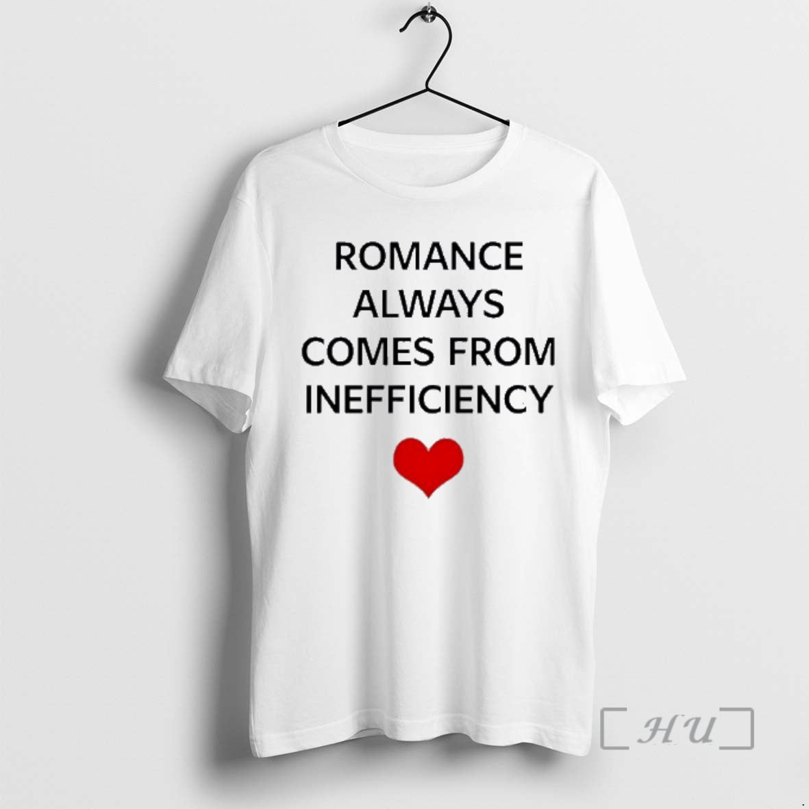 Officials Romance Always Comes From Inefficiency - T-Shirt, Sweatshirt, Hoodie