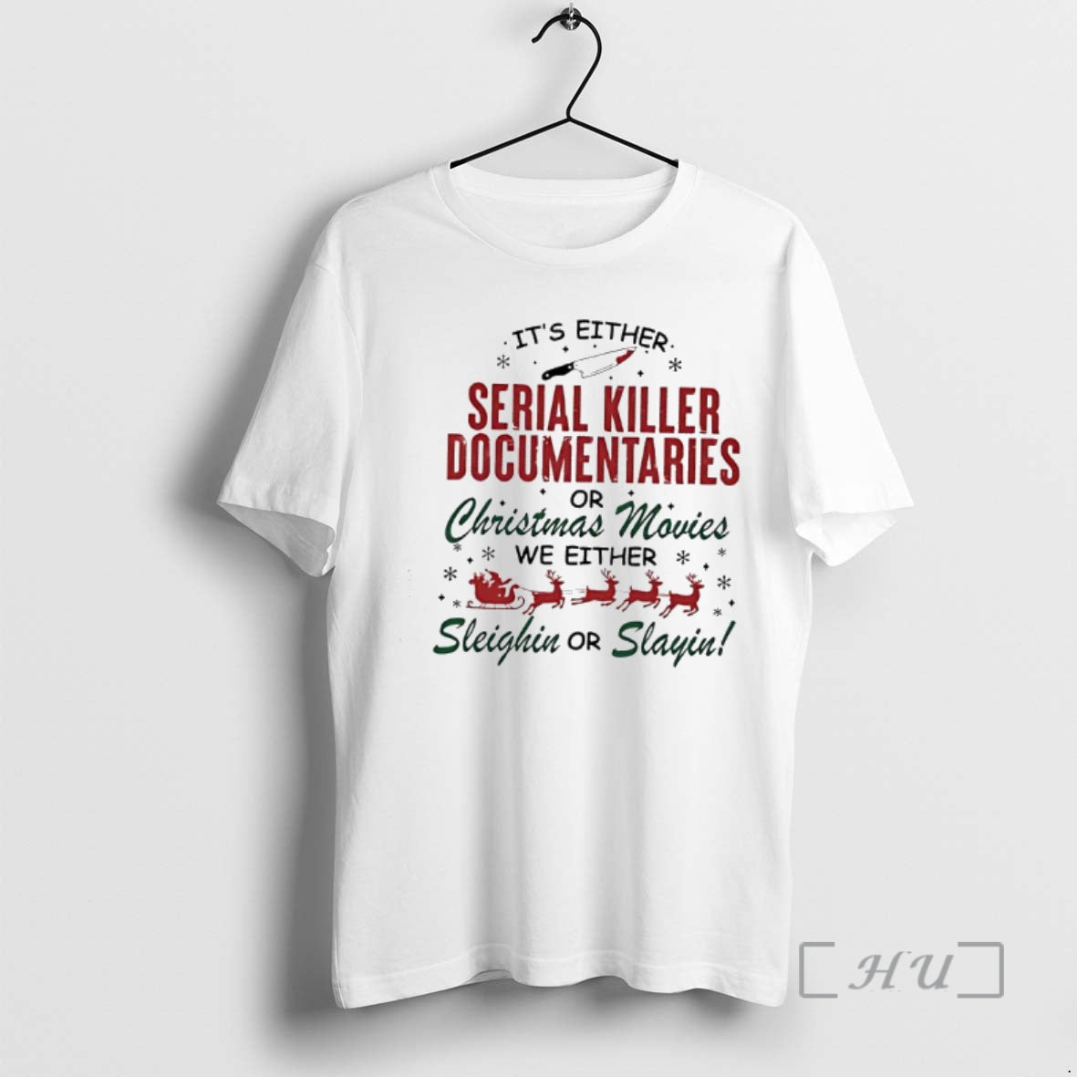 Officials Serial Killer Documentaries Or Christmas Movies We Either Sleighin Or Slayin Premium T Shirts - T-Shirt, Sweatshirt, Hoodie