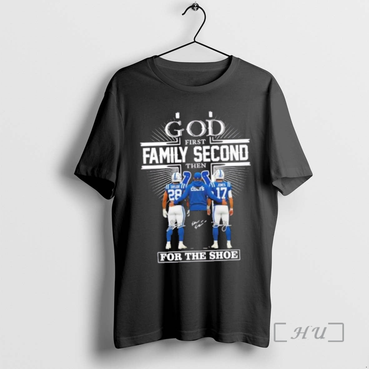 Officials Shane Steichen Taylor Jones Indianapolis Colts God First Family Second Then For The Shoe - T-Shirt, Sweatshirt, Hoodie