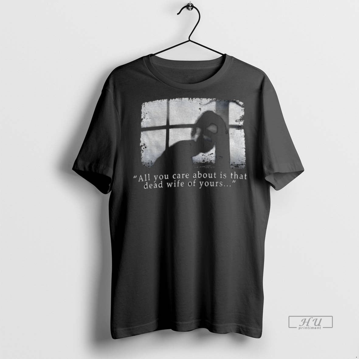 Officials Silent Hill All You Care About Is That Dead Wife Of Yours Vintage Unisex T-shirt, Sweatshirt, Hoodie, Long Sleeve Tee - T-Shirt, Sweatshirt, Hoodie