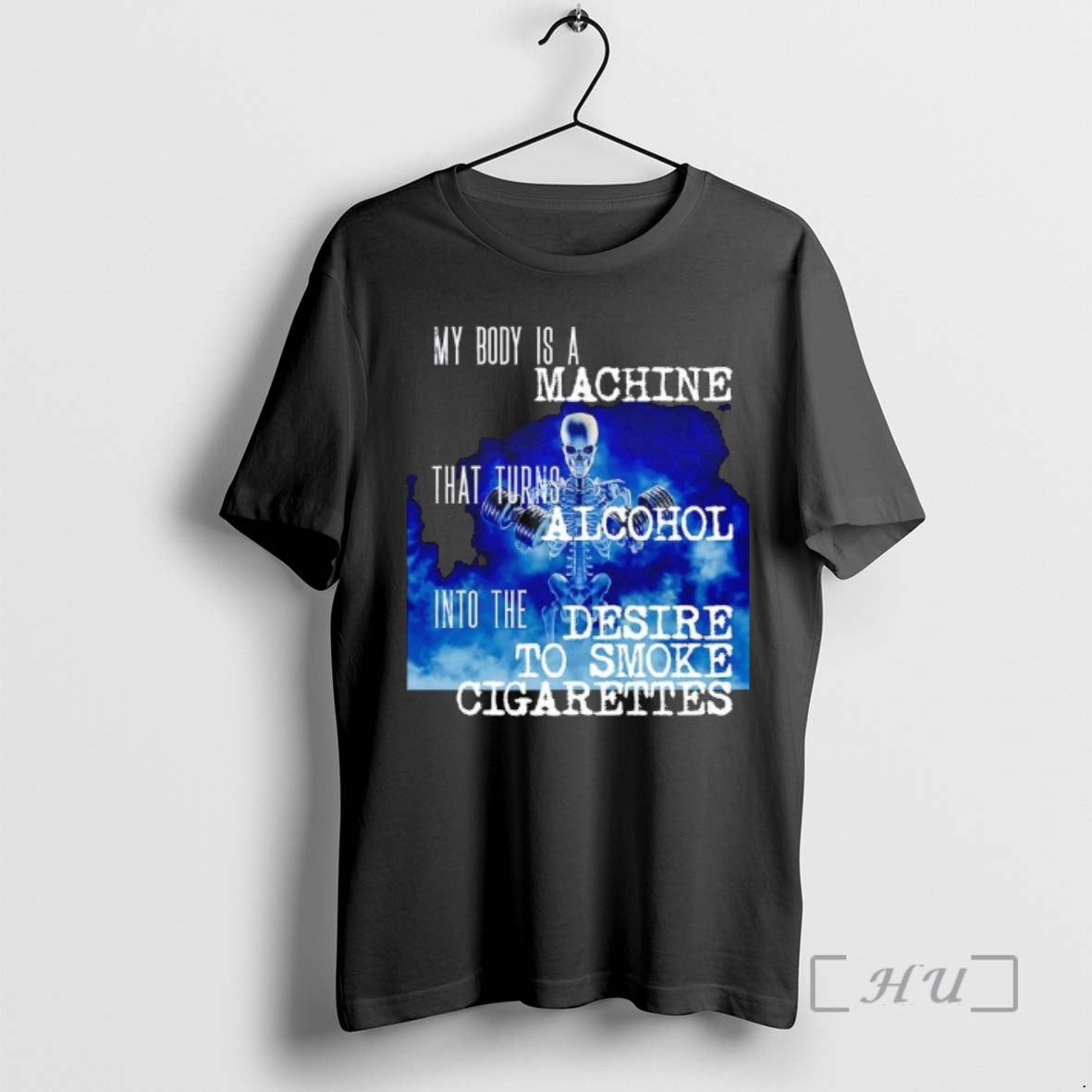 Officials Skeleton My Body Is A Machine That Turns Alcohol Into The Desire To Smoke - T-Shirt, Sweatshirt, Hoodie