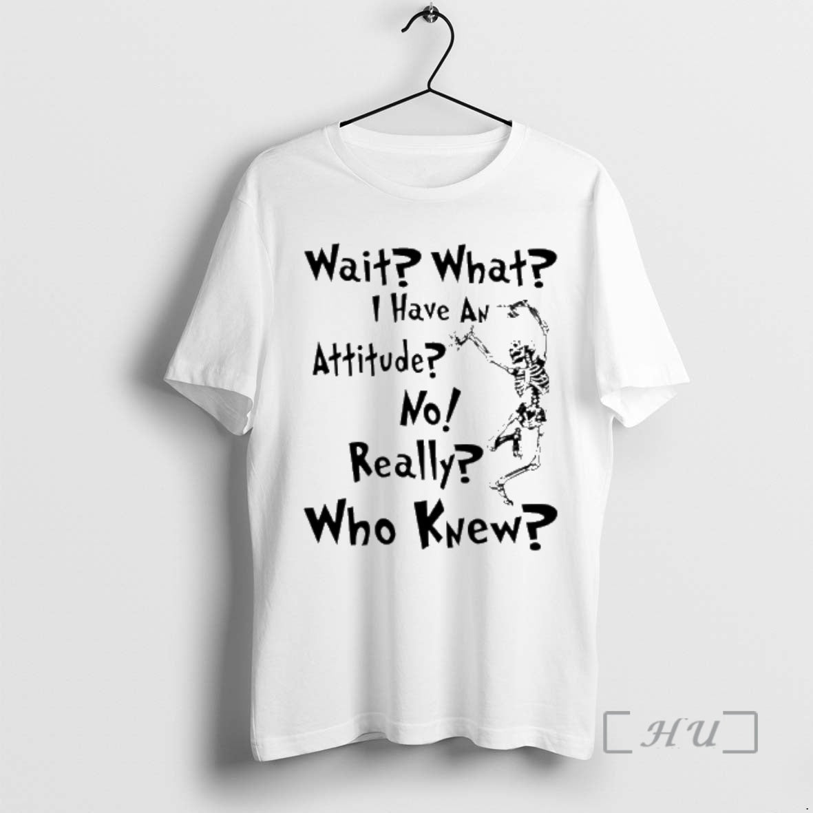 Officials Skeleton Dance Wait What I Have An Attitude No Really Who Knew Premium - T-Shirt, Sweatshirt, Hoodie