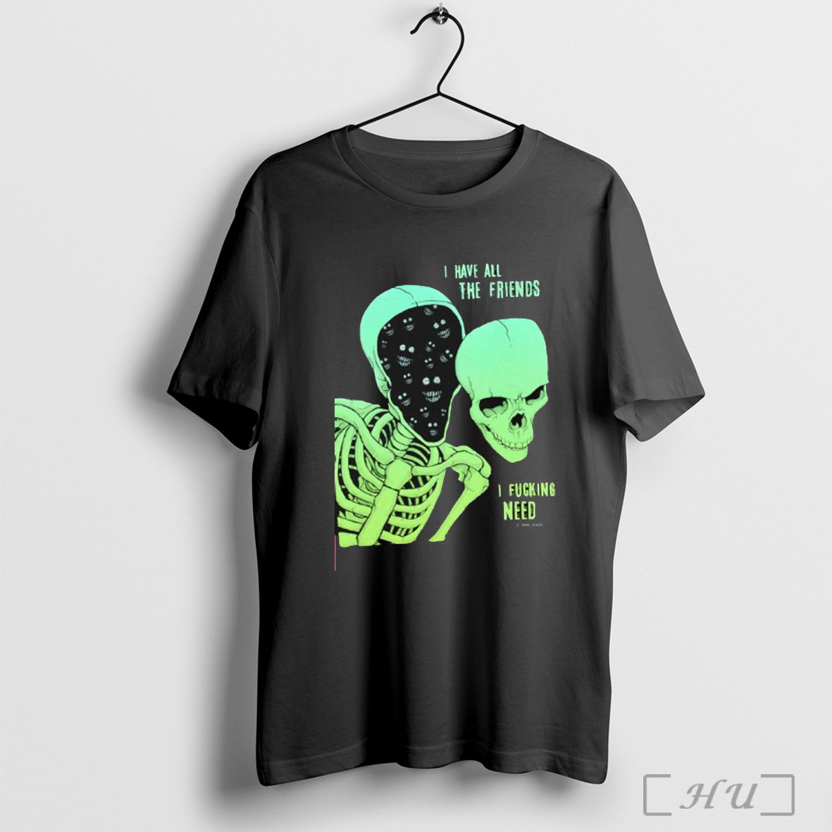 Officials Skeleton I Have All The Friends I Fucking Need T Shirt Unisex T-shirt, Sweatshirt, Hoodie, Long Sleeve Tee - T-Shirt, Sweatshirt, Hoodie