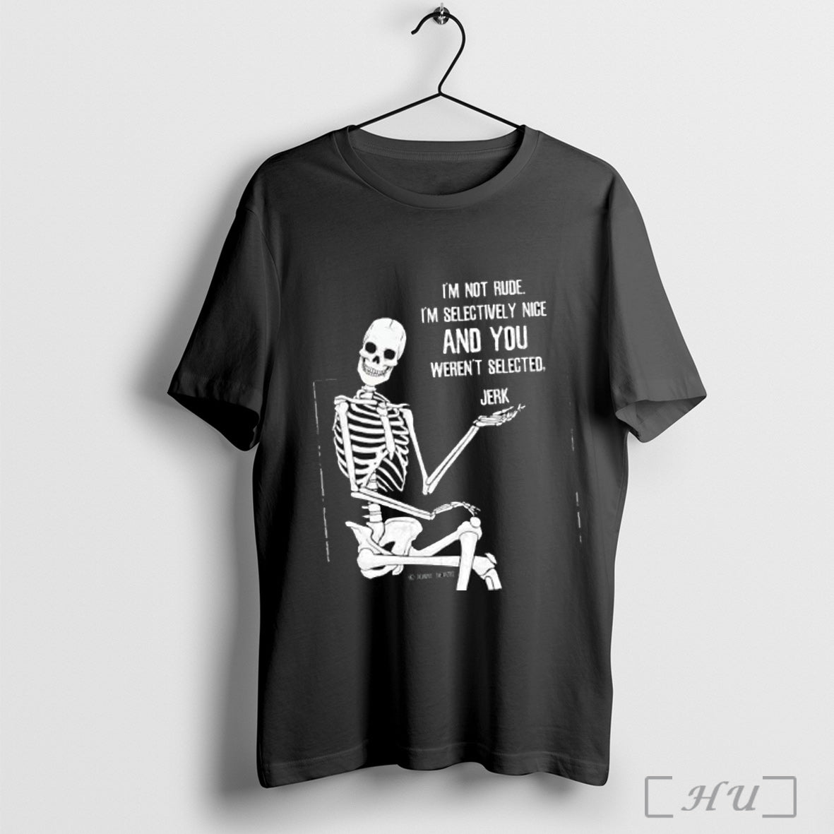 Officials Skeleton Im Not Rude Im Selectively Nice And You Werent Selected Jerk Unisex T-shirt, Sweatshirt, Hoodie, Long Sleeve Tee - T-Shirt, Sweatshirt, Hoodie
