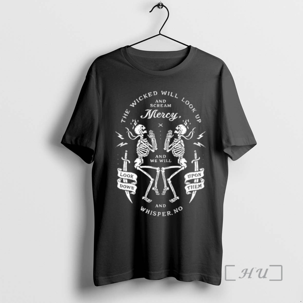 Officials Skeleton The Wicked Will Look Up And Scream Mercy And We Will Whisper No - T-Shirt, Sweatshirt, Hoodie