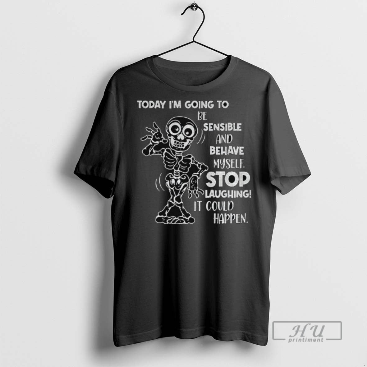 Officials Skeleton Today Im Going To Be Sensible And Behave Myself Stop Laughing It Could Unisex T-shirt, Sweatshirt, Hoodie, Long Sleeve Tee - T-Shirt, Sweatshirt, Hoodie