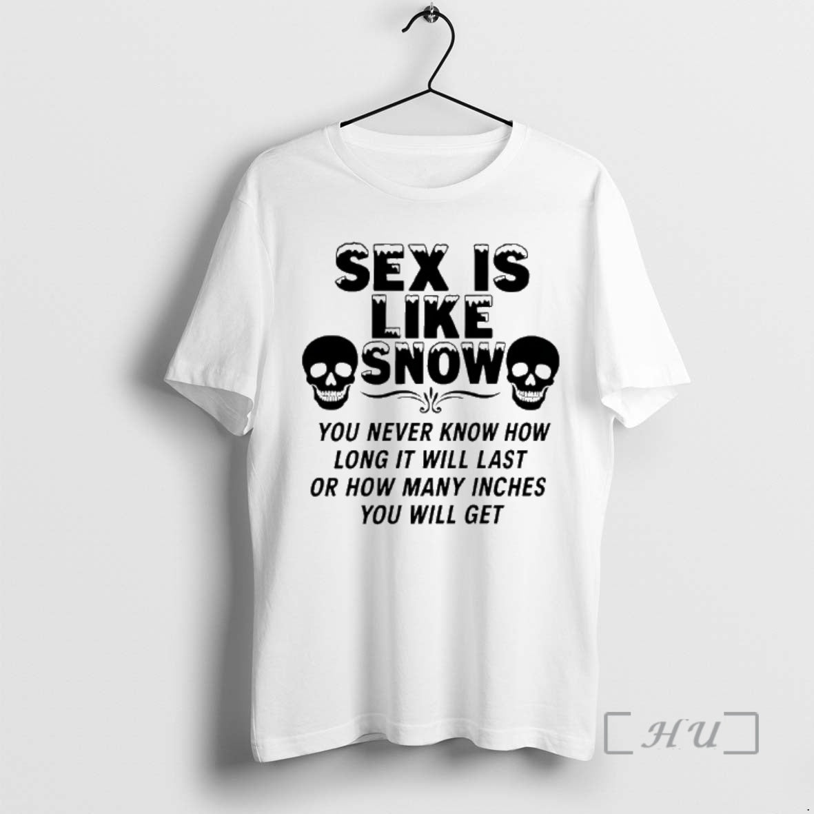 Officials Skull Sex Is Like Snow You Never Know How Long It Will Last Premium - T-Shirt, Sweatshirt, Hoodie
