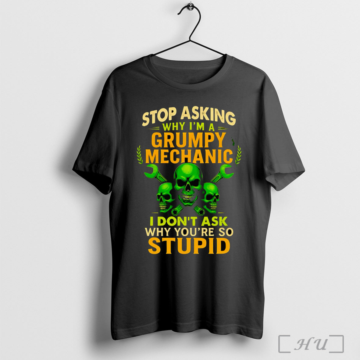 Officials Skull Stop Asking Why Im A Grumpy Mechanic I Dont Ask Why Youre So Unisex T-shirt, Sweatshirt, Hoodie, Long Sleeve Tee - T-Shirt, Sweatshirt, Hoodie