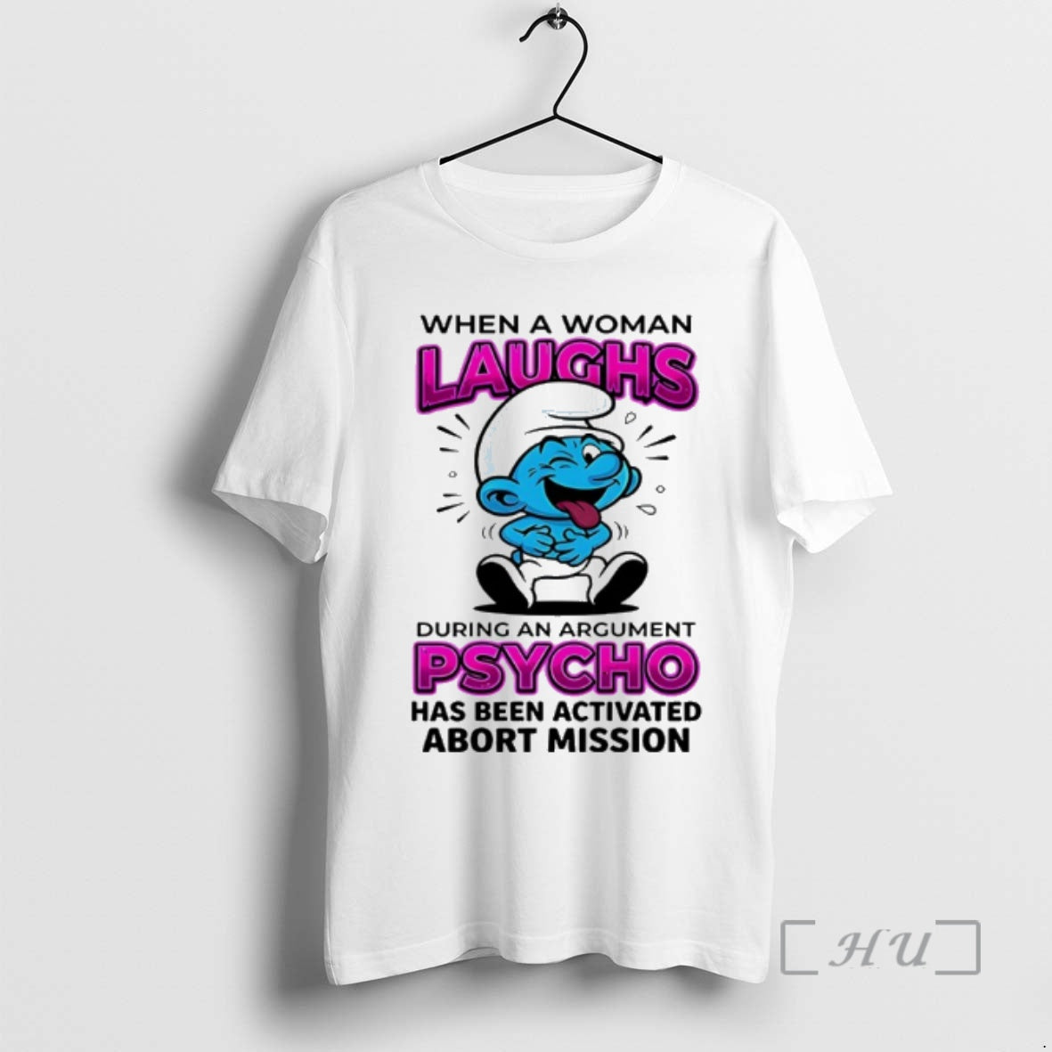 Officials Smurfs When A Woman Laughs Psycho Has Been Activated Abort Mission Premium T Shirts - T-Shirt, Sweatshirt, Hoodie