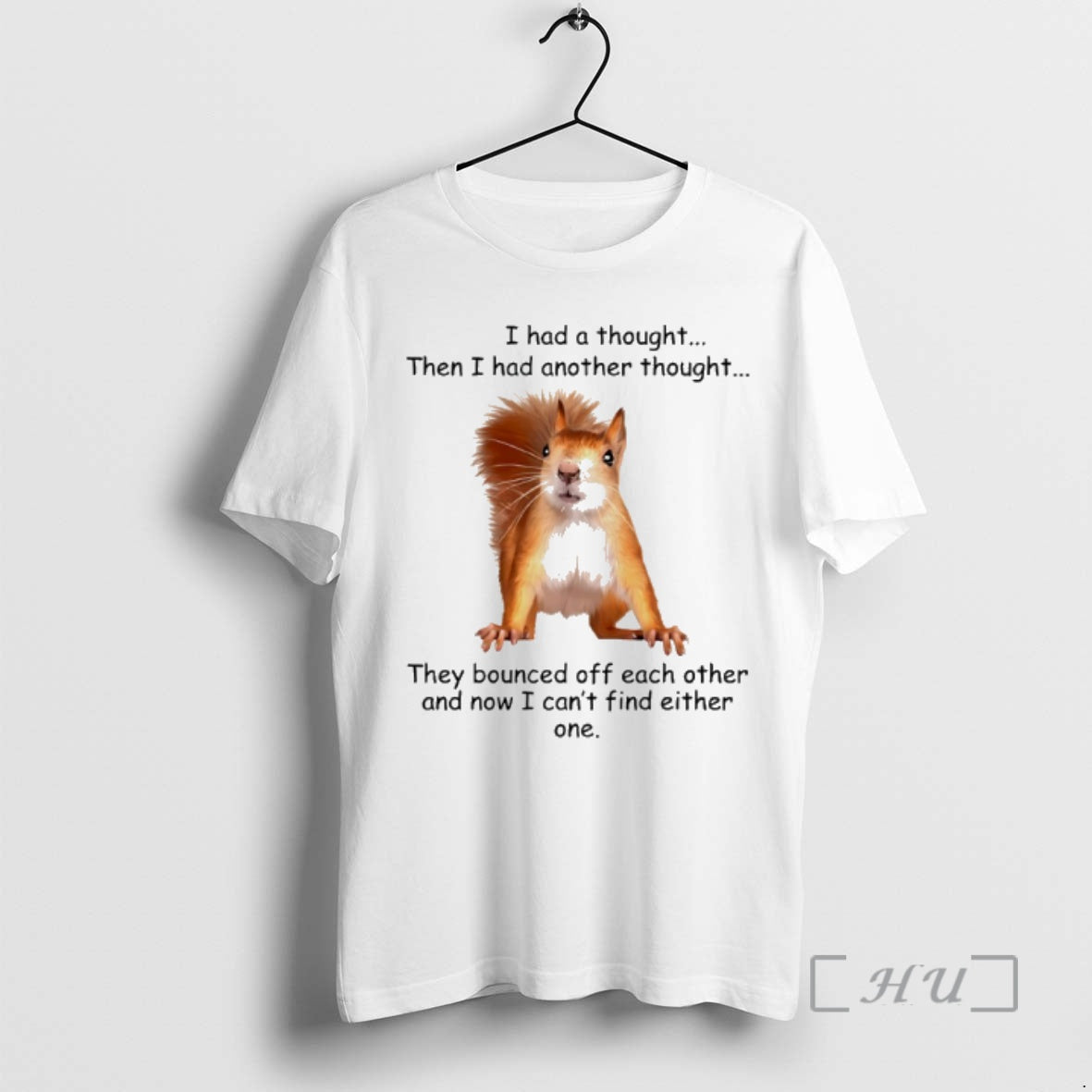 Officials Squirrel I Had A Thought Then I Had Another Thought They Bounced Off Each - T-Shirt, Sweatshirt, Hoodie