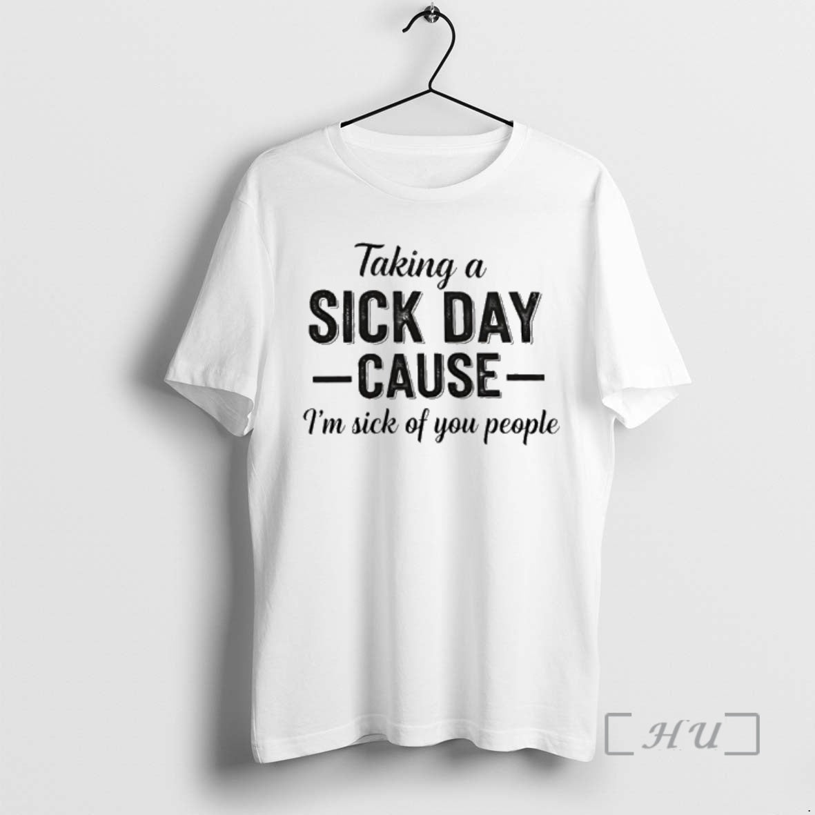 Officials Taking A Sick Day Cause Im Sick Of You People Coworkers Premium T Shirts Unisex T-shirt, Sweatshirt, Hoodie, Long Sleeve Tee - T-Shirt, Sweatshirt, Hoodie