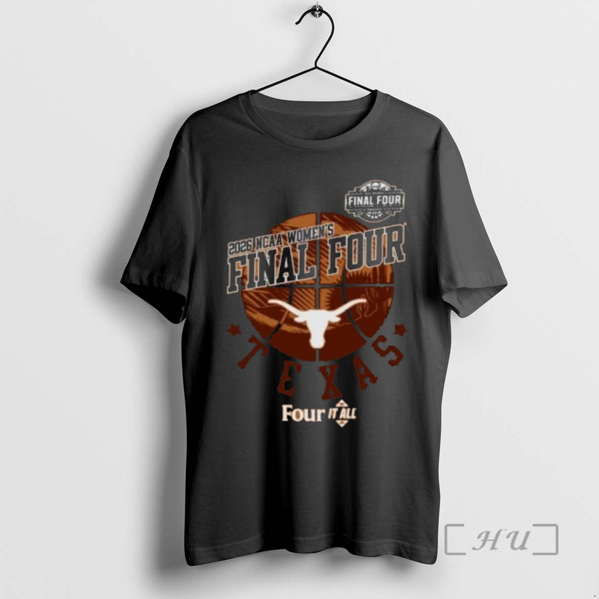 Officials Texas Longhorns Four It All Womens Final Four 2026 Unisex T-shirt, Sweatshirt, Hoodie, Long Sleeve Tee - T-Shirt, Sweatshirt, Hoodie