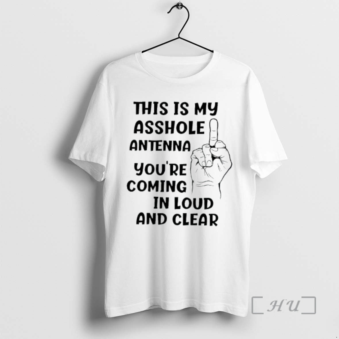 Officials This Is My Asshole Antenna Youre Coming In Loud And Clear Graphic Premium - T-Shirt, Sweatshirt, Hoodie