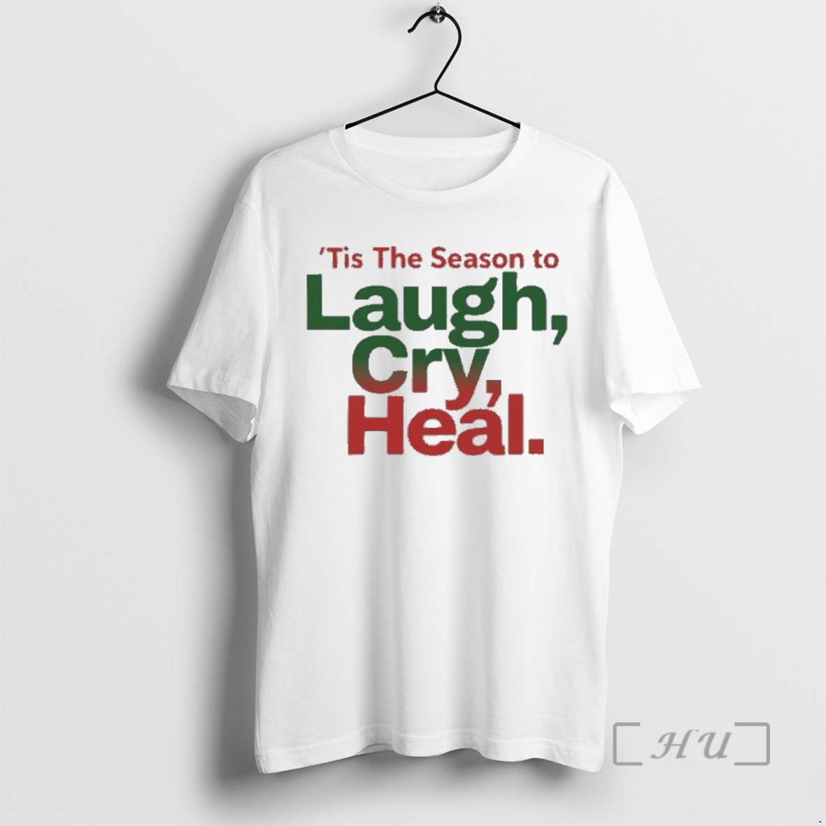 Officials Tis The Season To Laugh Cry Heal - T-Shirt, Sweatshirt, Hoodie