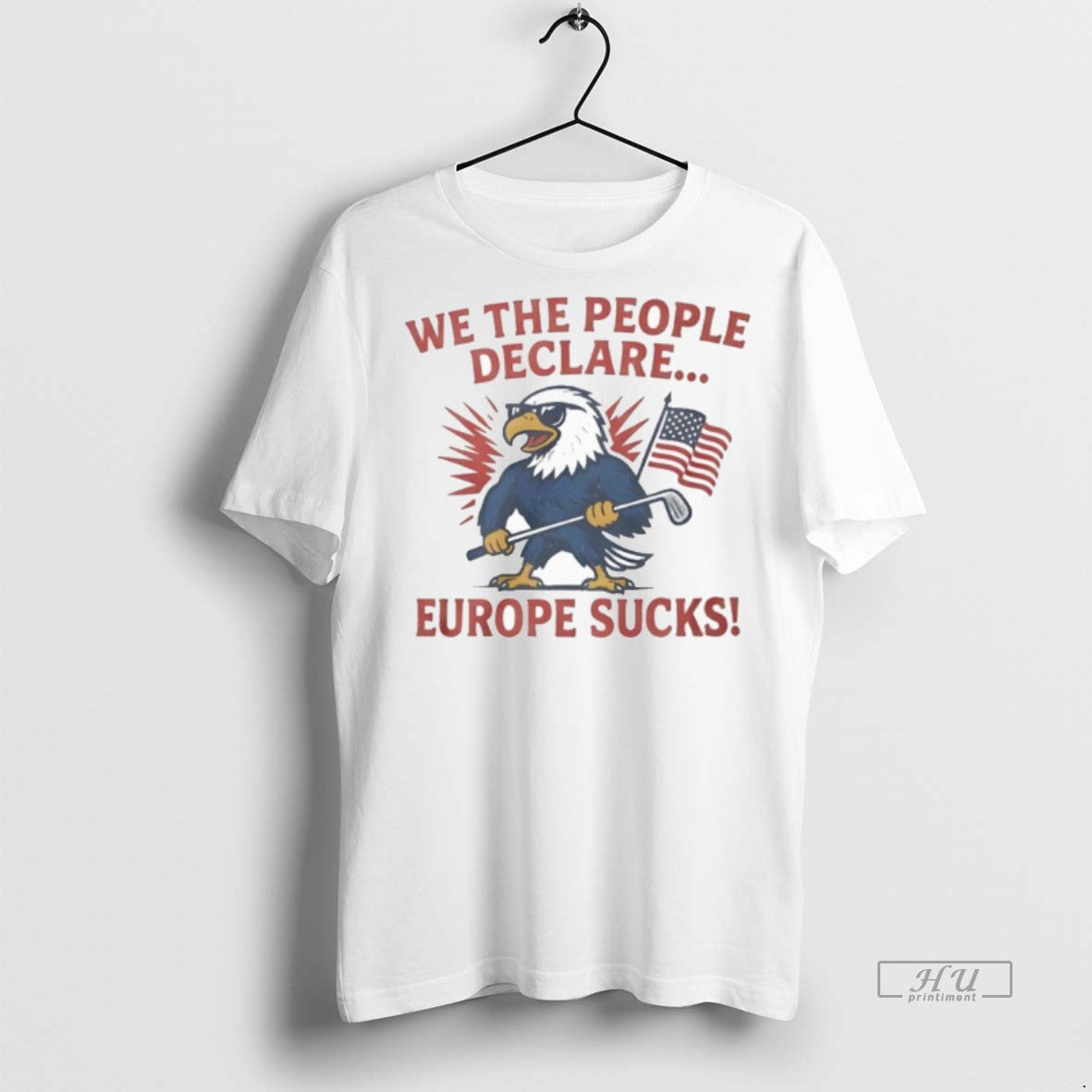 Officials Trending Eagle We The People Declare Europe Sucks T Shirt Sweater Unisex T-shirt, Sweatshirt, Hoodie, Long Sleeve Tee - T-Shirt, Sweatshirt, Hoodie