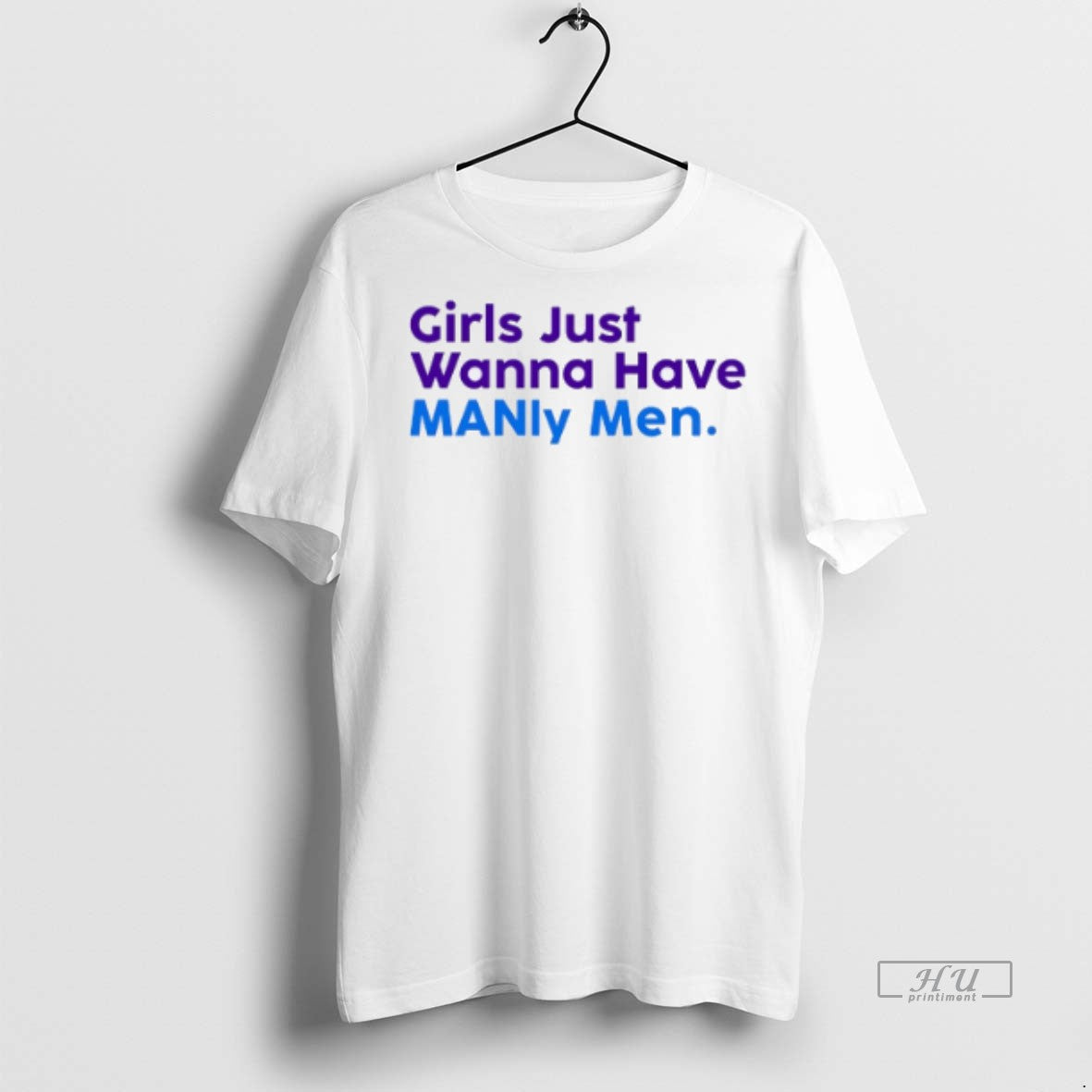 Officials Trending Girls Just Wanna Have Manly Men Colors T Shirt Sweater Unisex T-shirt, Sweatshirt, Hoodie, Long Sleeve Tee - T-Shirt, Sweatshirt, Hoodie