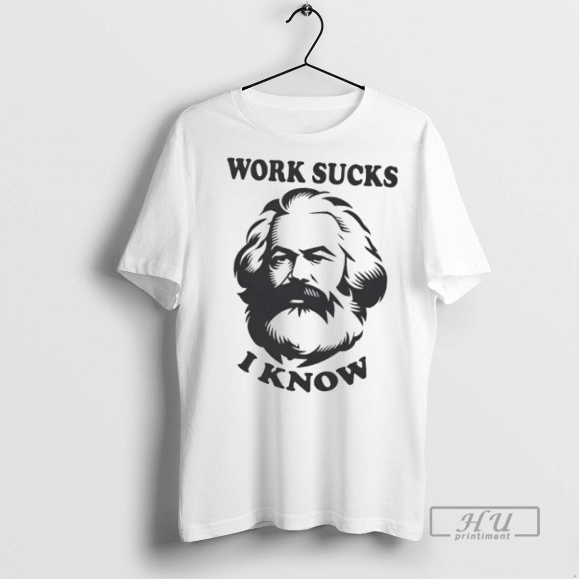 Officials Trending Karl Marx Work Sucks I Know T Shirt Unisex T-shirt, Sweatshirt, Hoodie, Long Sleeve Tee - T-Shirt, Sweatshirt, Hoodie