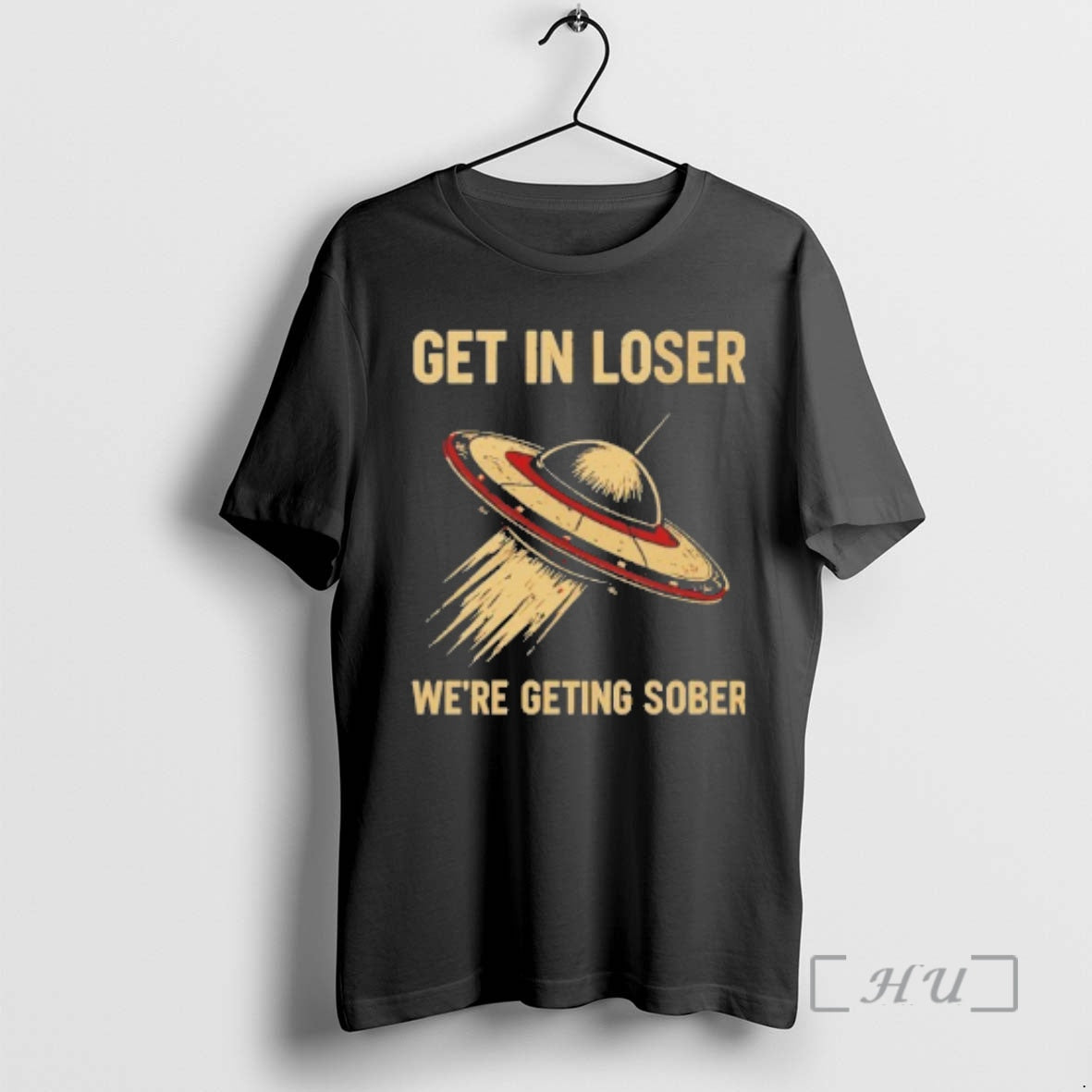 Officials Ufo Get In Loser Were Geting Sober - T-Shirt, Sweatshirt, Hoodie