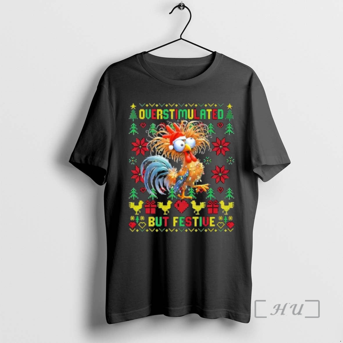 Officials Ugly Chicken Overstimulated But Festive - T-Shirt, Sweatshirt, Hoodie